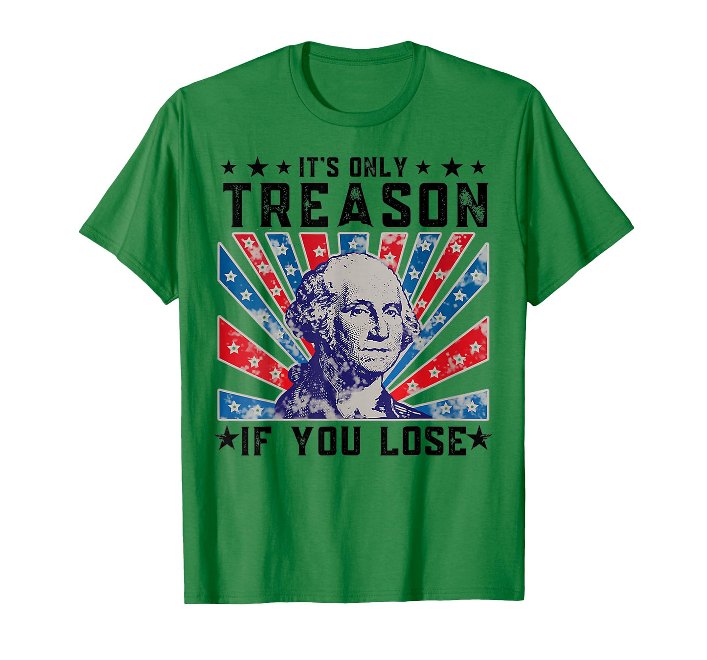 It's Only Treason If You Lose Funny 4th Of July T-Shirt