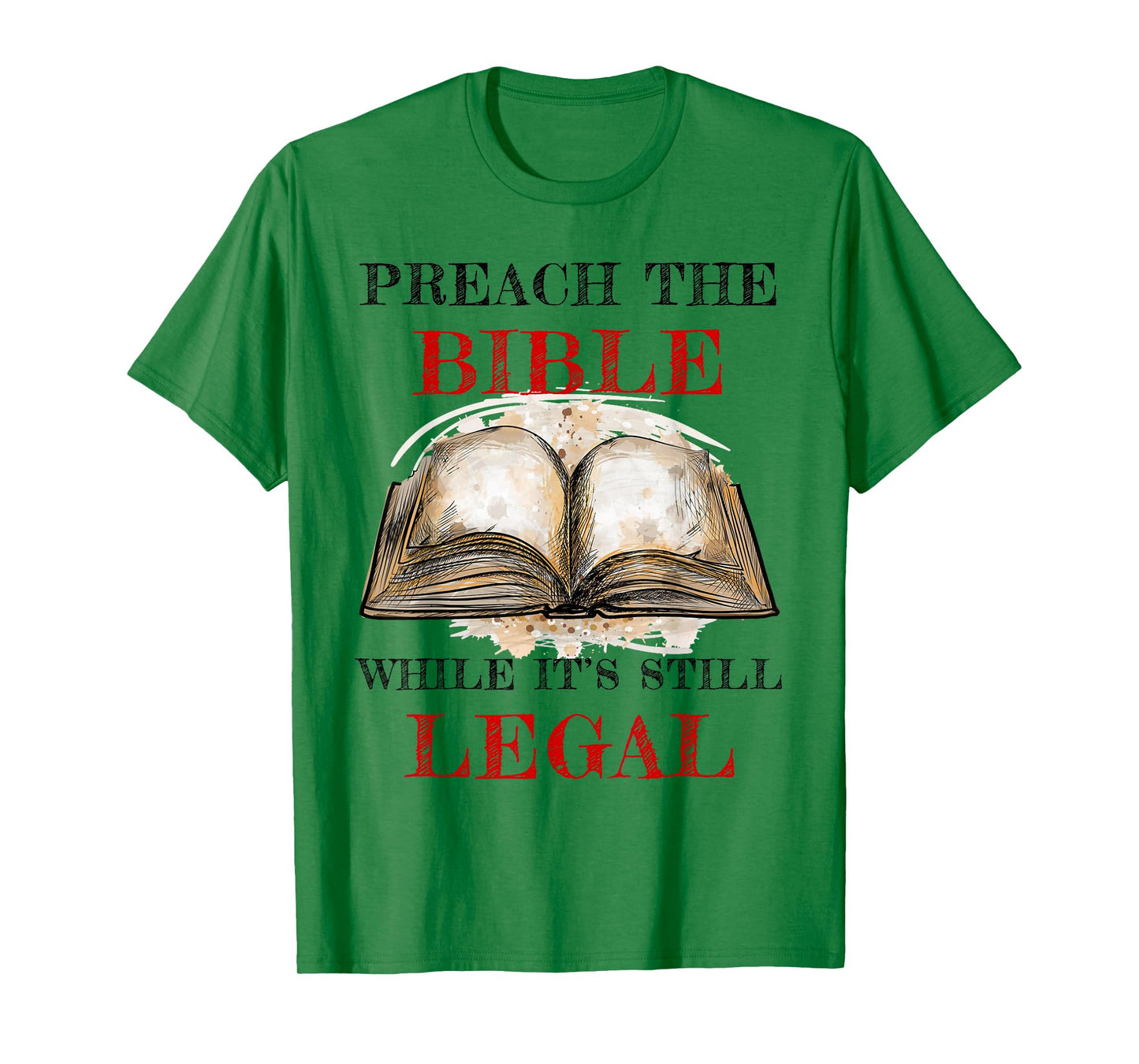 Preach The Bible, While It's Still Legal – Christian Faith T-Shirt