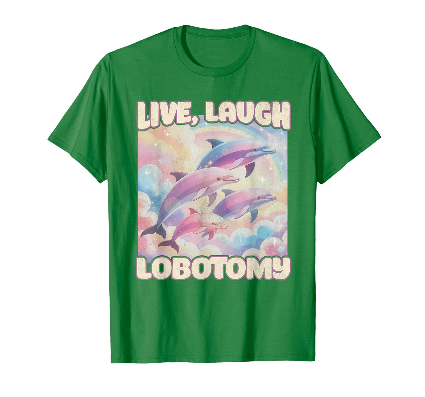 Live Laugh Lobotomy Funny Dolphin Inappropriate Men Women T-Shirt