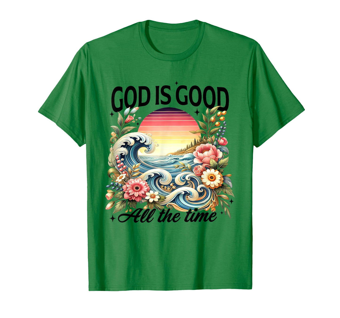 God Is Good All The Time Jesus Christian Flower Wildflower T-Shirt