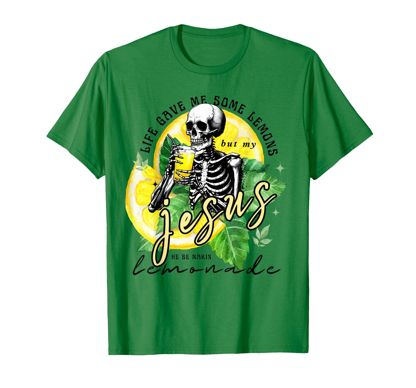 Skeleton Drinking Lemonade.Life Gave Me Some Lemons But My T-Shirt
