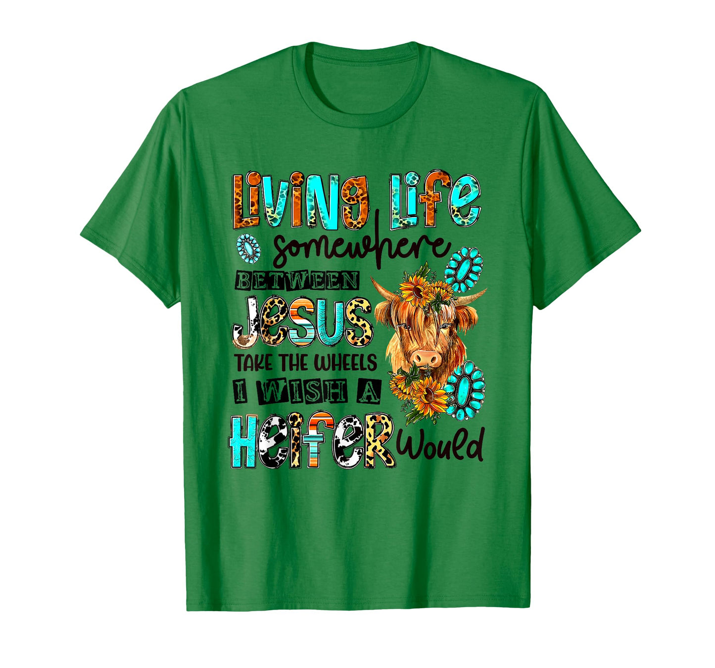 Living Life Between Jesus Take The Wheel And I Wish A Heifer T-Shirt