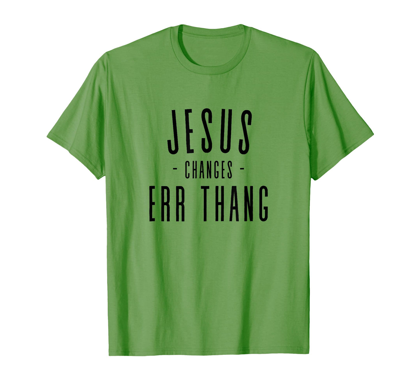 Jesus Changes Err Thang Everything Errthang T-Shirt