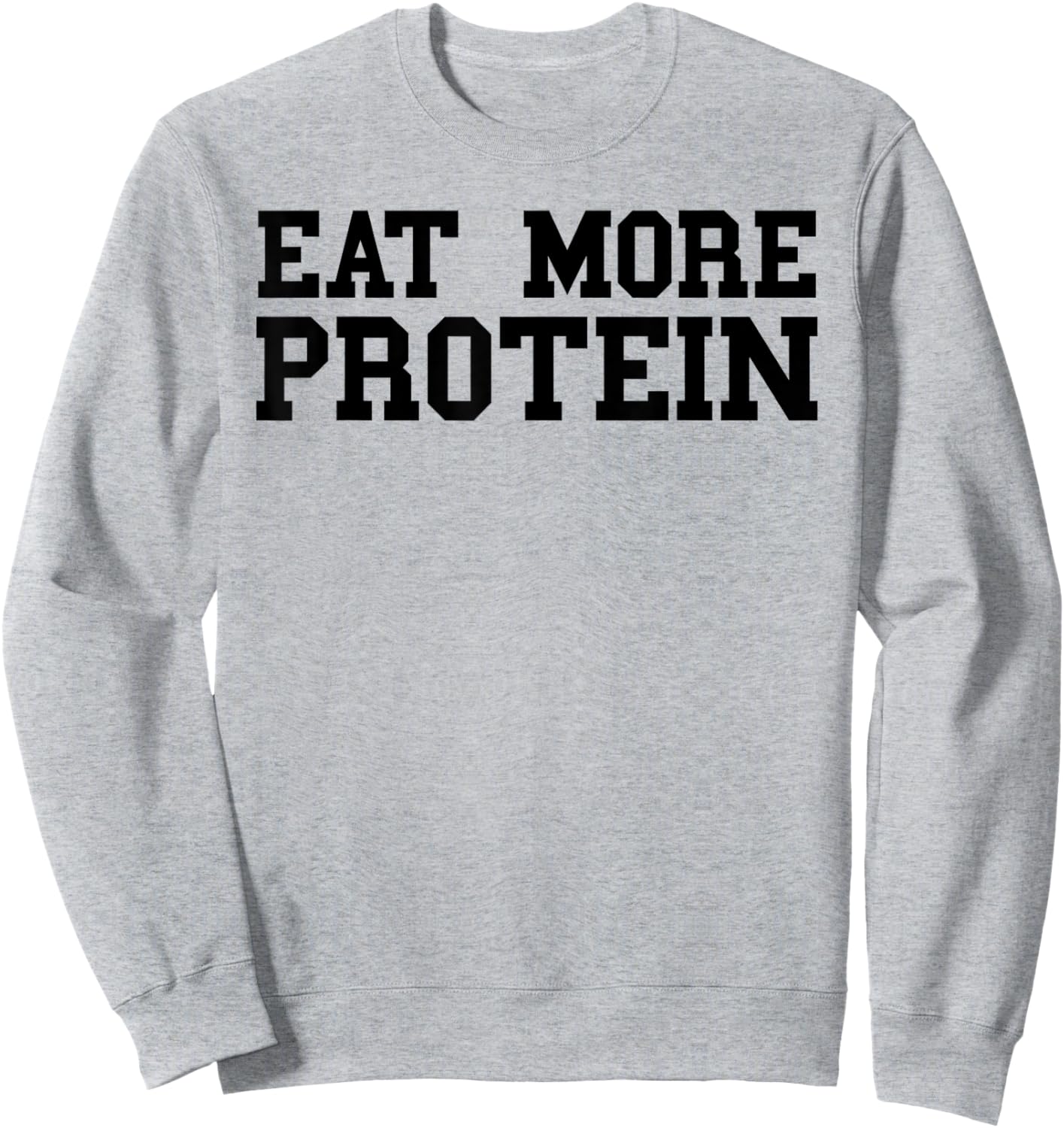 Eat More Protein Shirt Funny Workout Gym Weights Sweatshirt - Sweatshirt | Ash