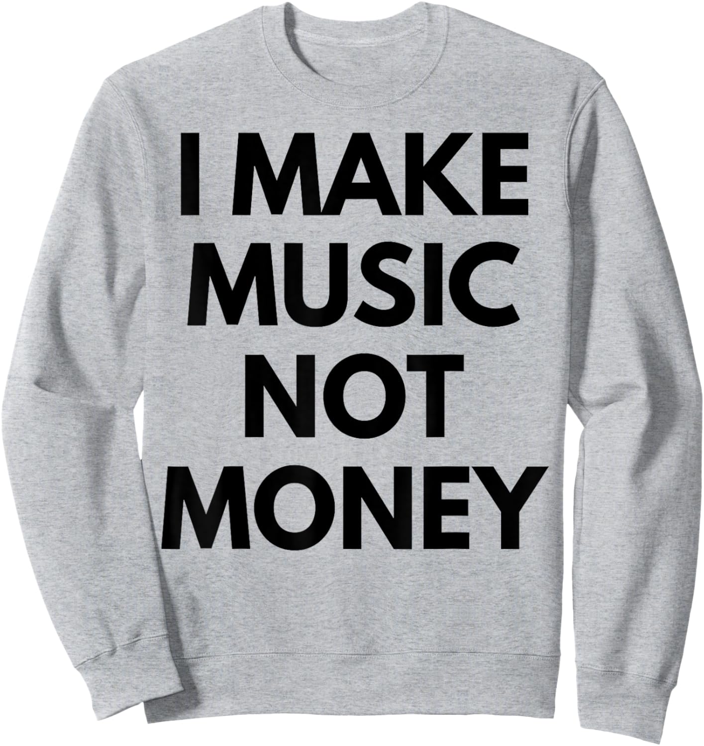 I Make music Not Money Sweatshirt - Sweatshirt | Ash