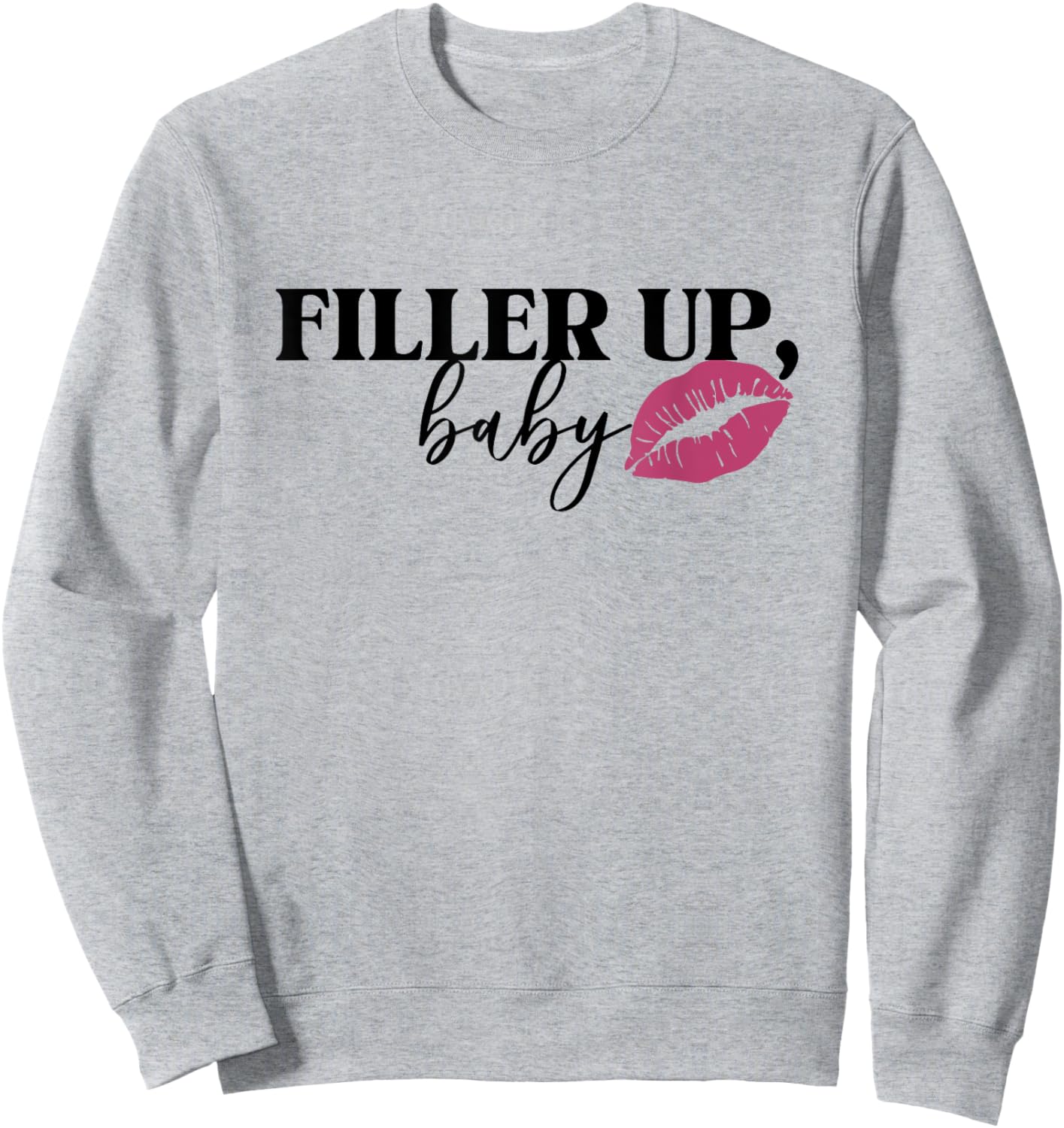 Filler Up Baby Lip Filler Injection Nurse Injector Sweatshirt - Sweatshirt | Ash