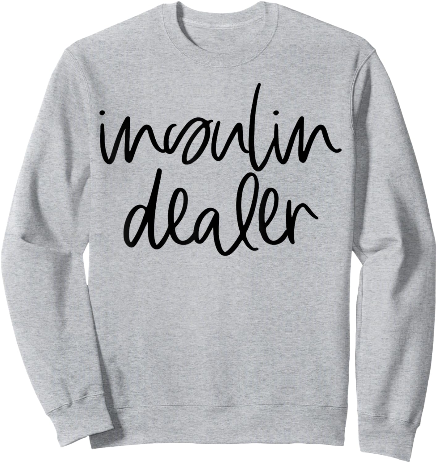 Insulin Dealer Funny Pancreas Diabetes Type 1 2 Awareness Sweatshirt - Sweatshirt | Ash
