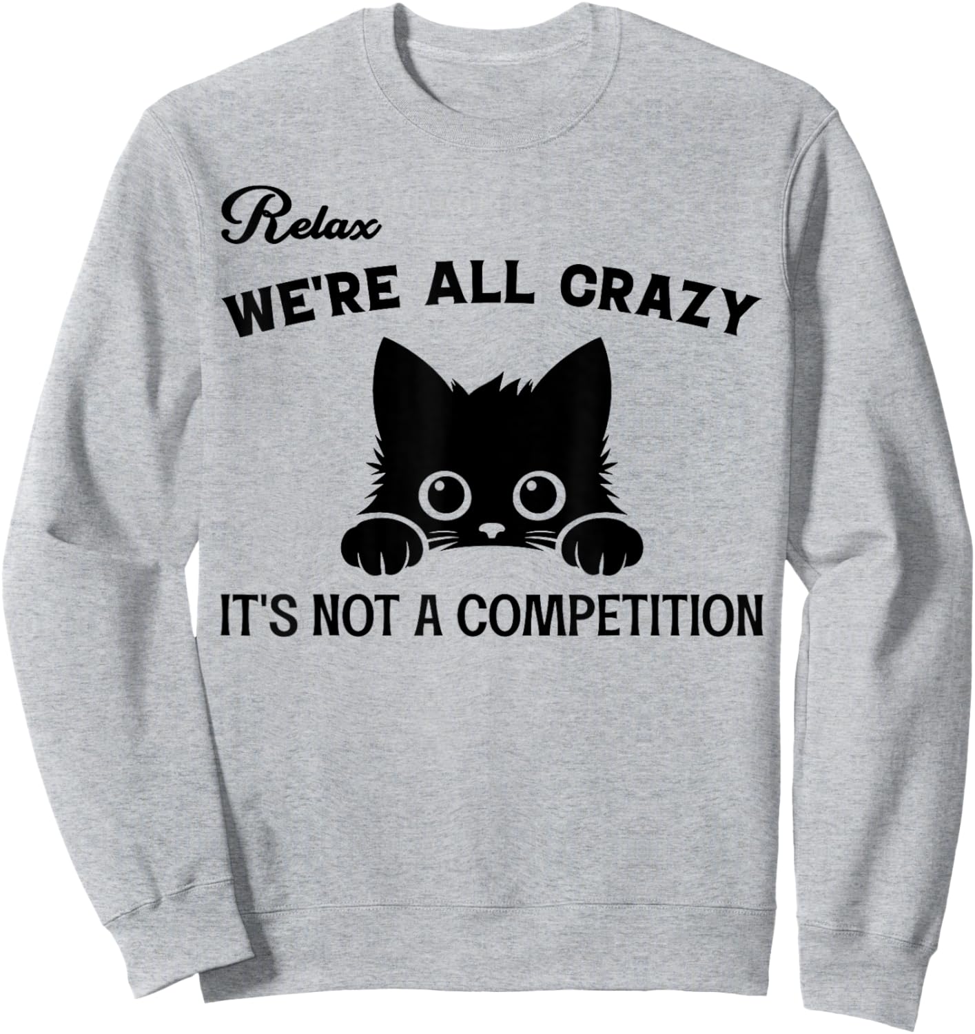 Relax We're All Crazy It's Not A Competition, Funny Cute Cat Women Sweatshirt - Sweatshirt | Ash