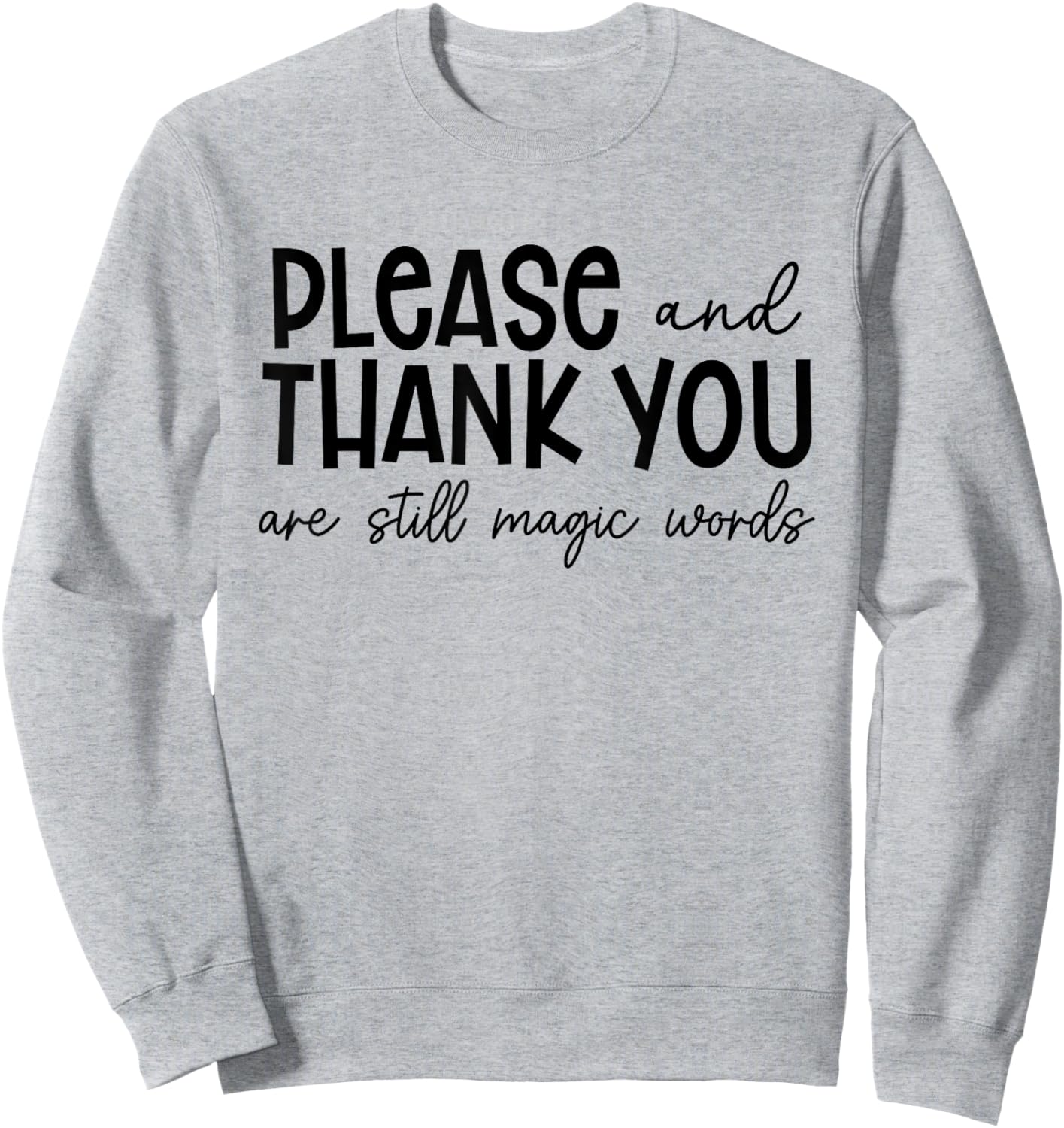 Please And Thank You Are Still Magic Words Funny Saying Sweatshirt - Sweatshirt | Ash