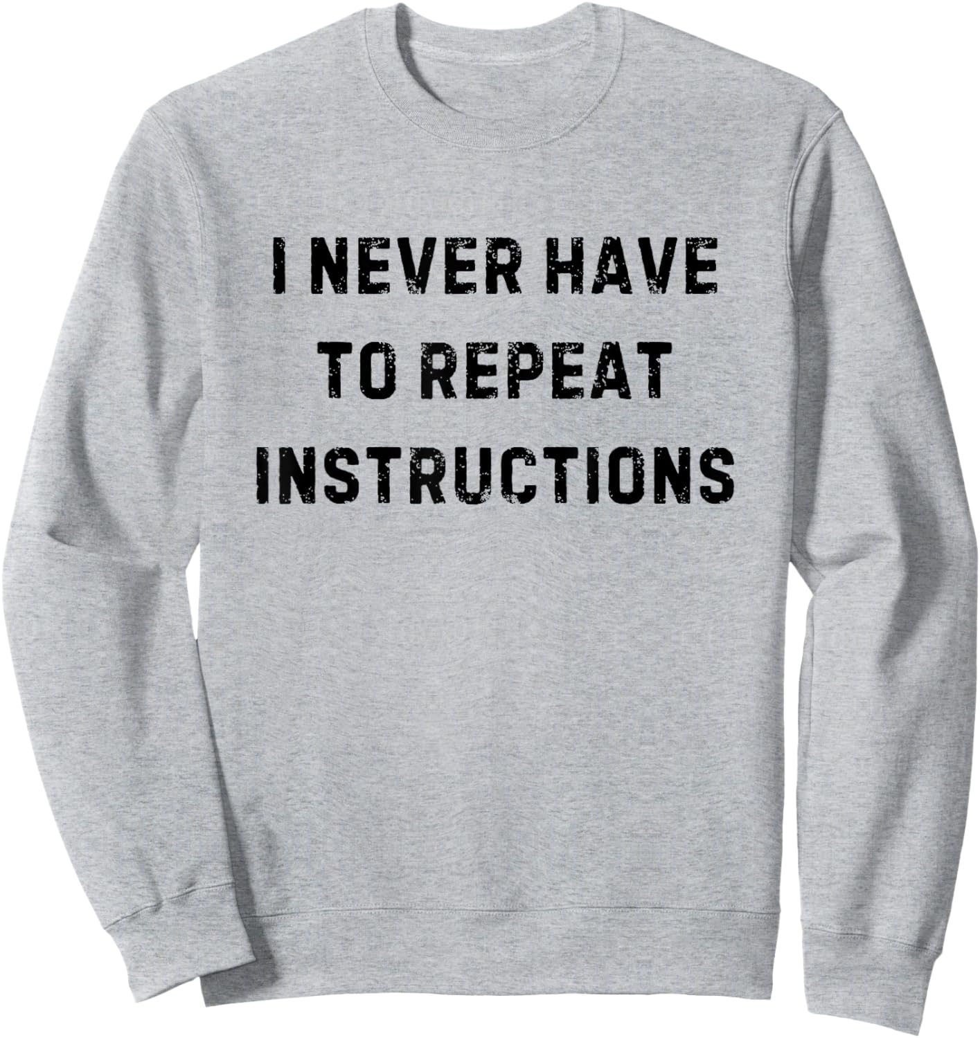 I Never Have to Repeat Instructions Teacher White Lie Party Sweatshirt - Sweatshirt | Ash