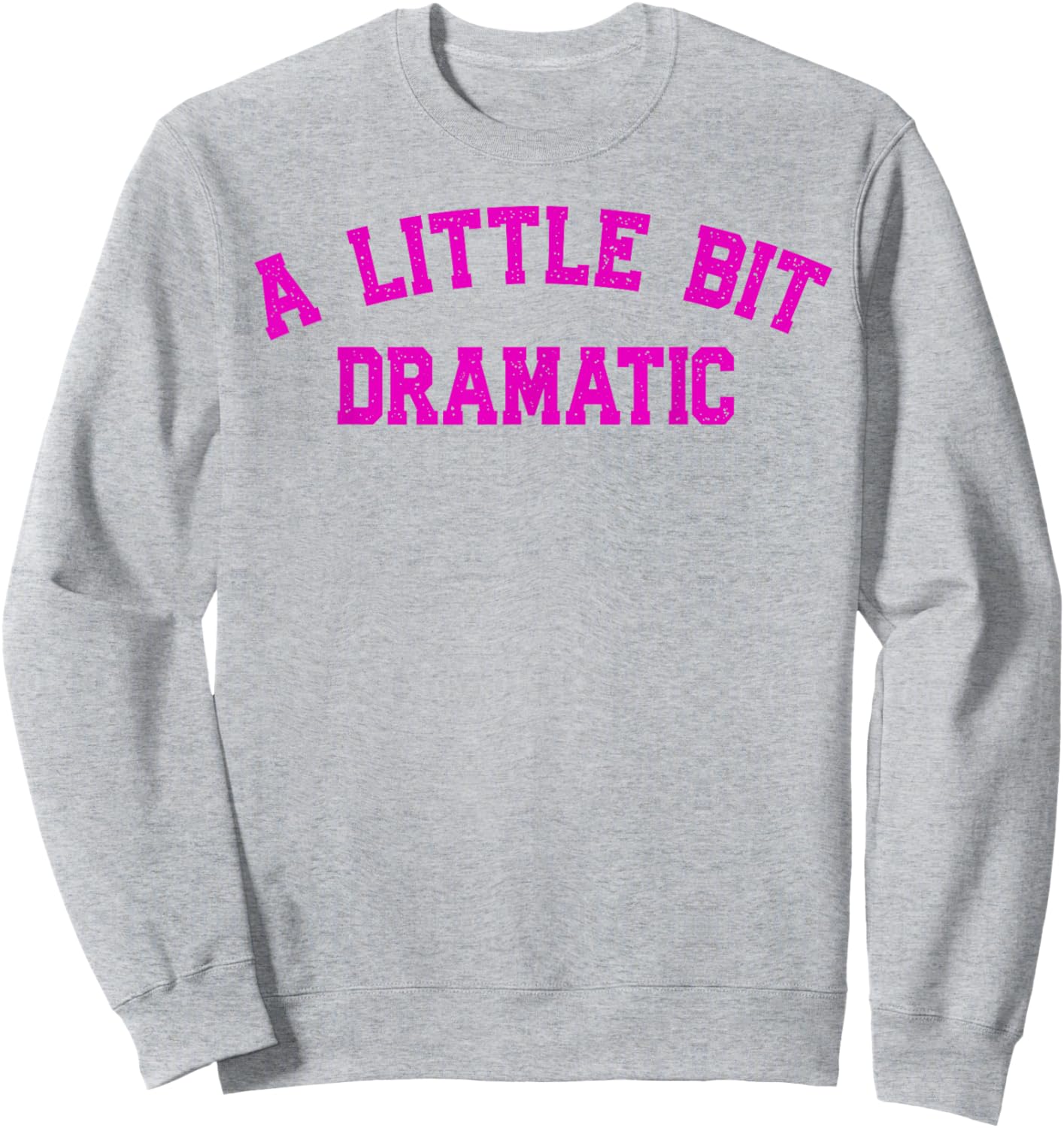 A Little Bit Dramatic | Drama Queen Sarcasm Funny Gag Retro Sweatshirt - Sweatshirt | Ash
