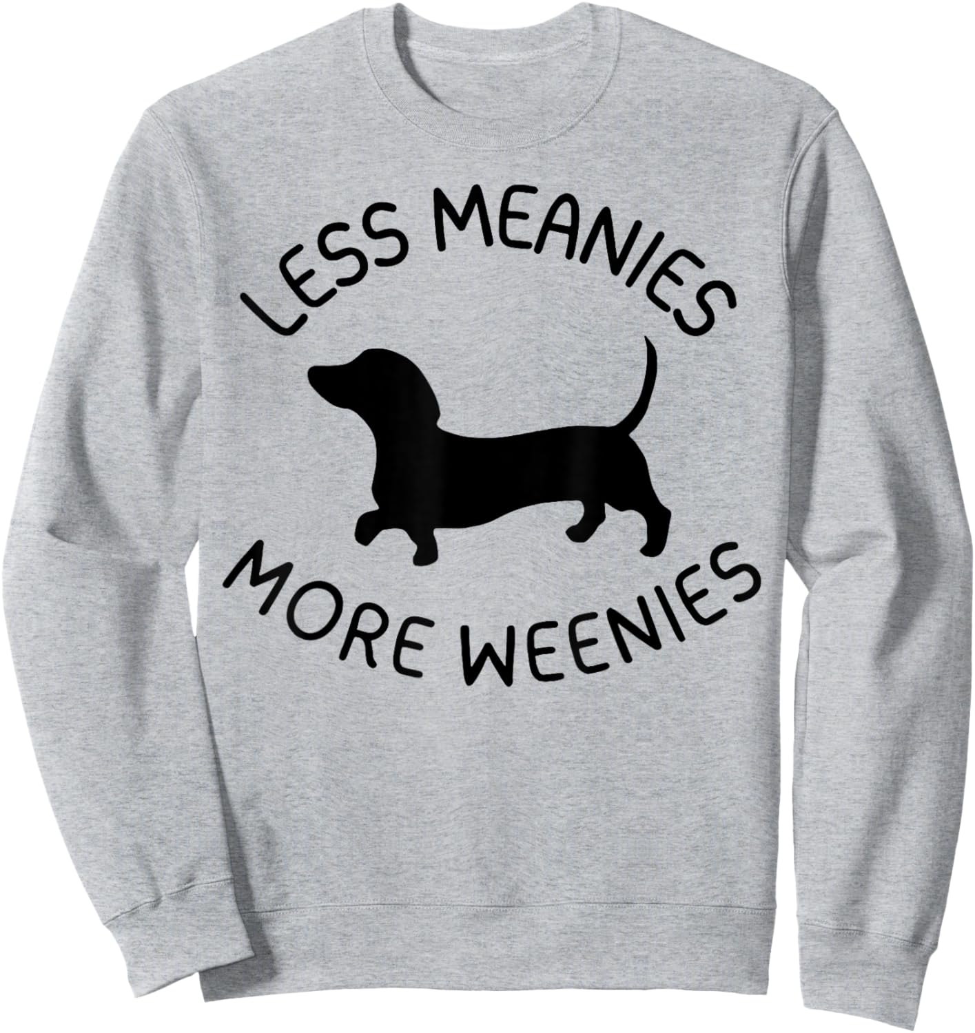 Less Meanies More Weenies Funny Dachshund Lover Sweatshirt - Sweatshirt | Ash