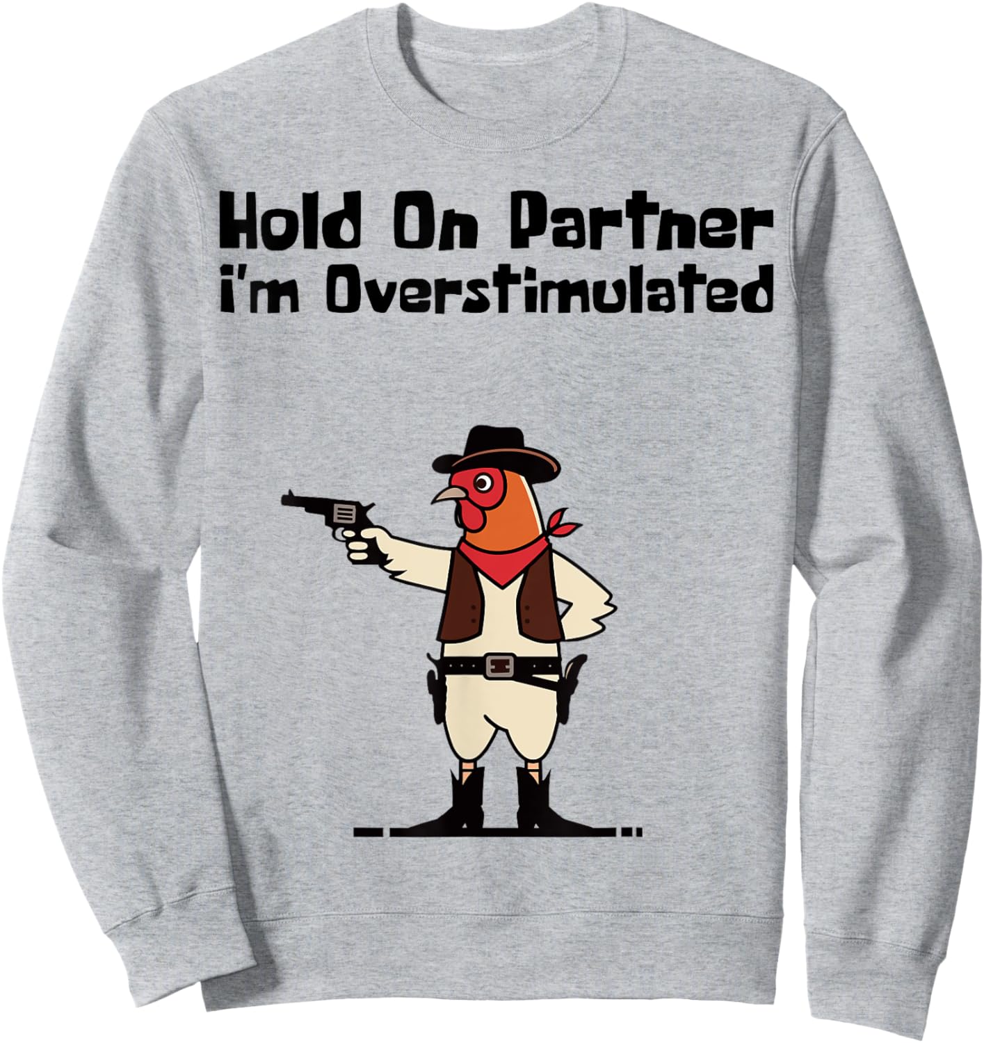 Hold On Partner I'm Overstimulated Cowboy Chicken Vintage Sweatshirt - Sweatshirt | Ash