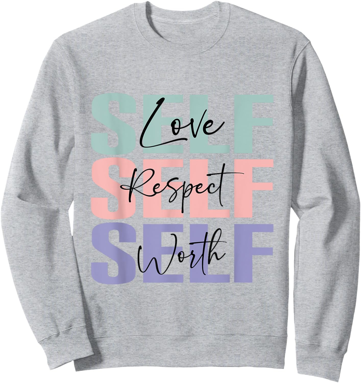 Self Love Self Respect Self Worth, My Daily Affirmations Sweatshirt - Sweatshirt | Ash