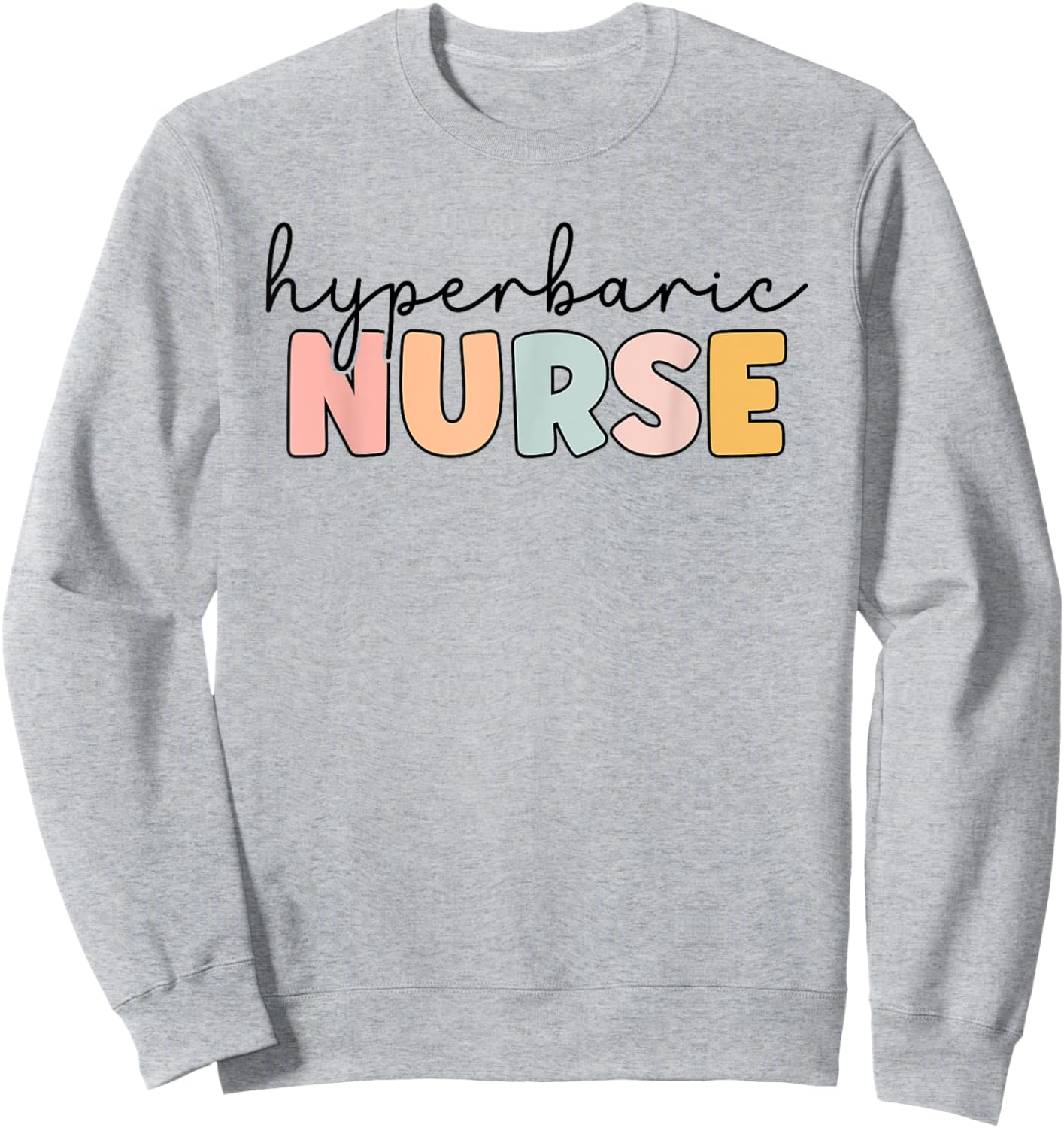 Hyperbaric Nurse Hyperbaric Oxygen Therapy Nursing Sweatshirt - Sweatshirt | Ash