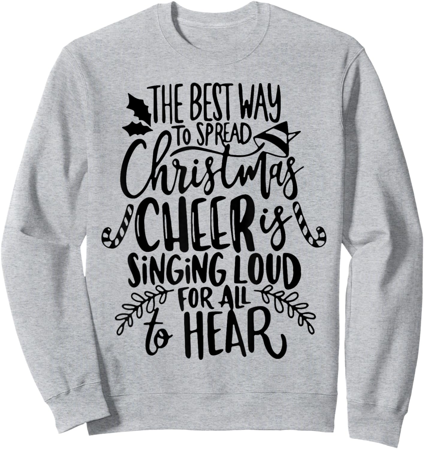 The Best Way To Spread Christmas Cheer Is Singing Loud Sweatshirt - Sweatshirt | Ash