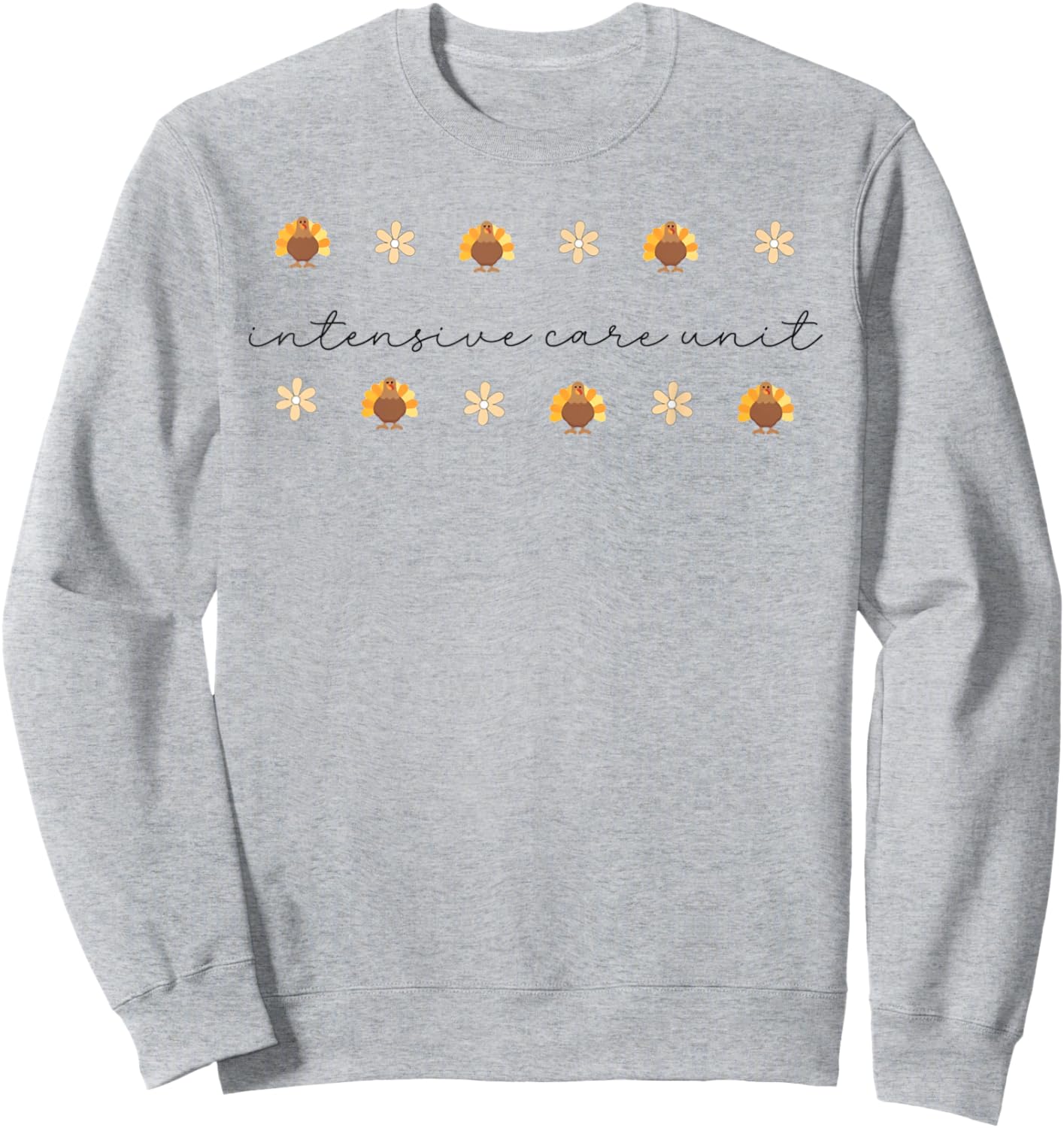 Thanksgiving Intensive Care Unit Turkey ICU Nurse Autumn Sweatshirt - Sweatshirt | Ash