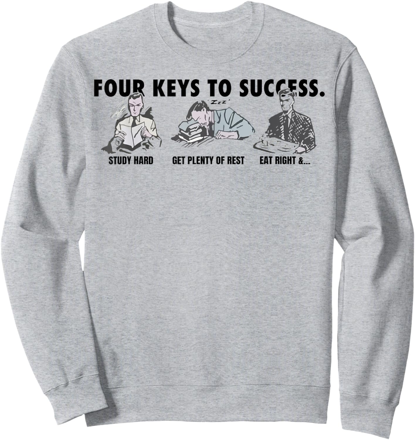 Four Keys To Success Study Had Get Plenty Of Rest Eat Right Sweatshirt - Sweatshirt | Ash