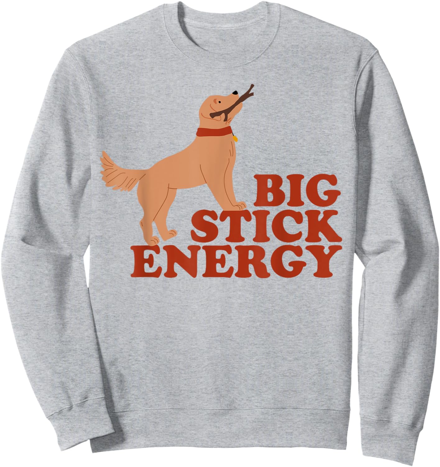 Dog Big Stick Energy Men Women Sweatshirt - Sweatshirt | Ash