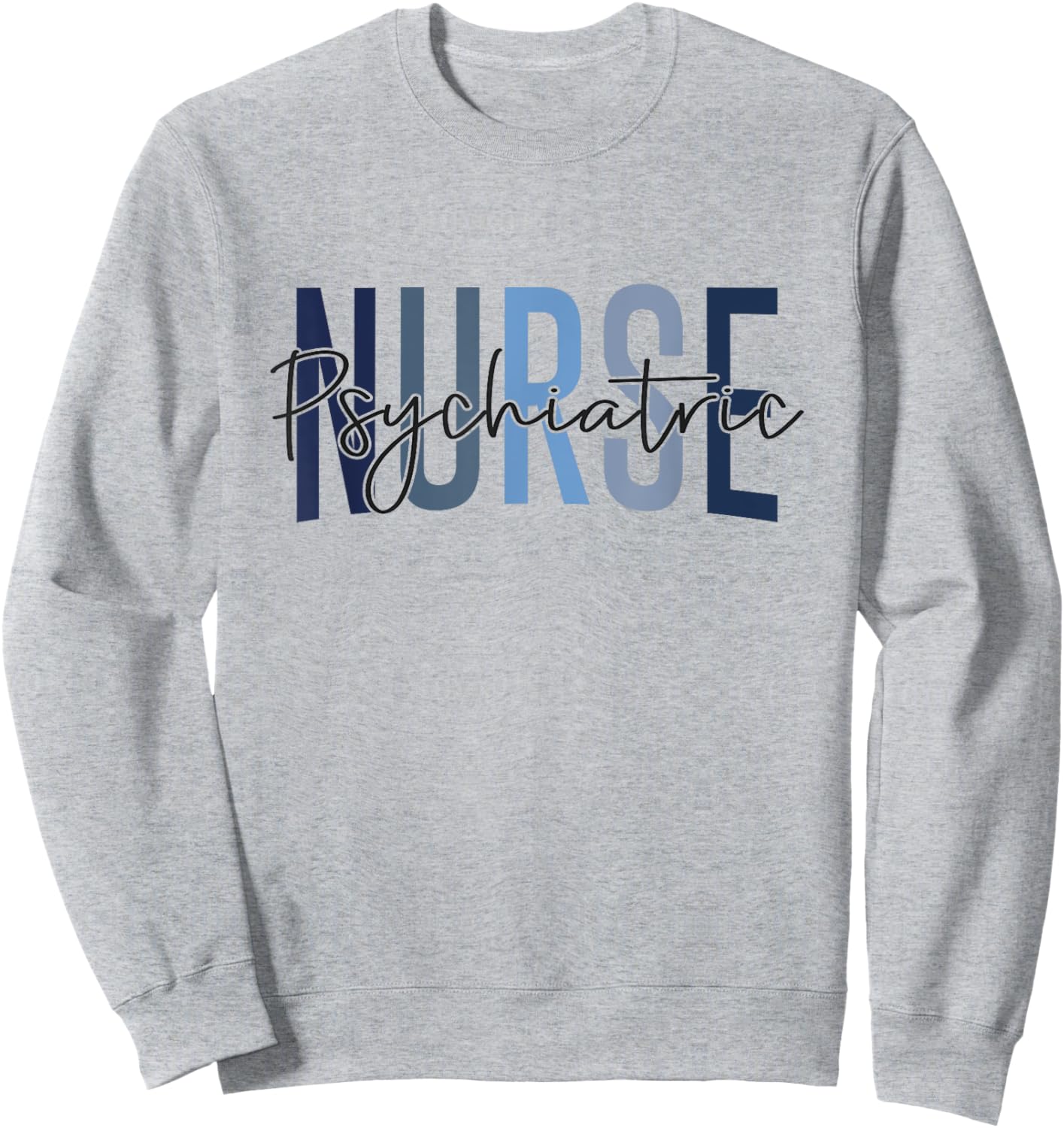 Funny Psychiatric Nurse Mental Health Nurse Psych Nurse Sweatshirt - Sweatshirt | Ash