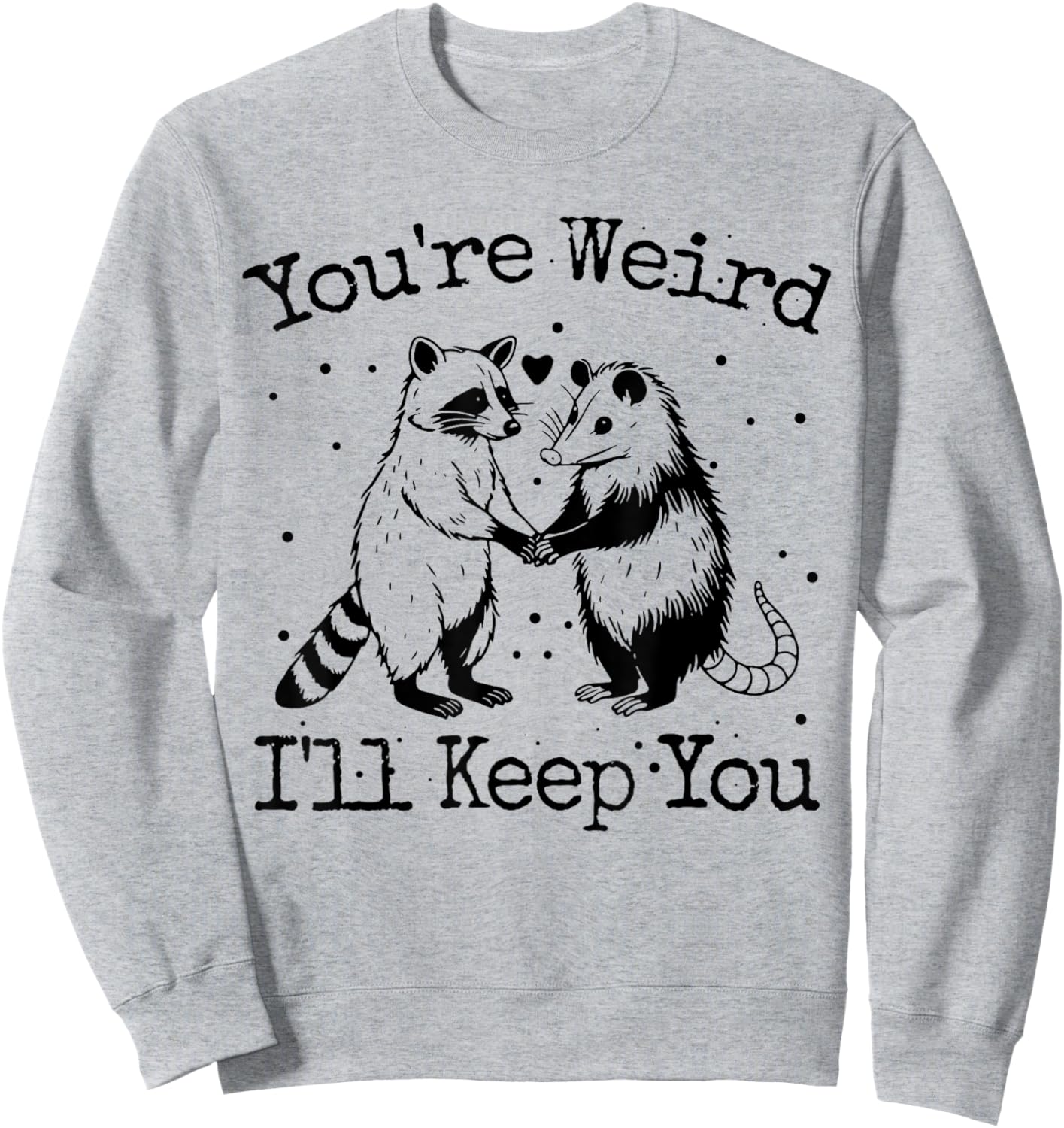 You're Weird I'll Keep You Raccoon Opossum Team Trash Funny Sweatshirt - Sweatshirt | Ash