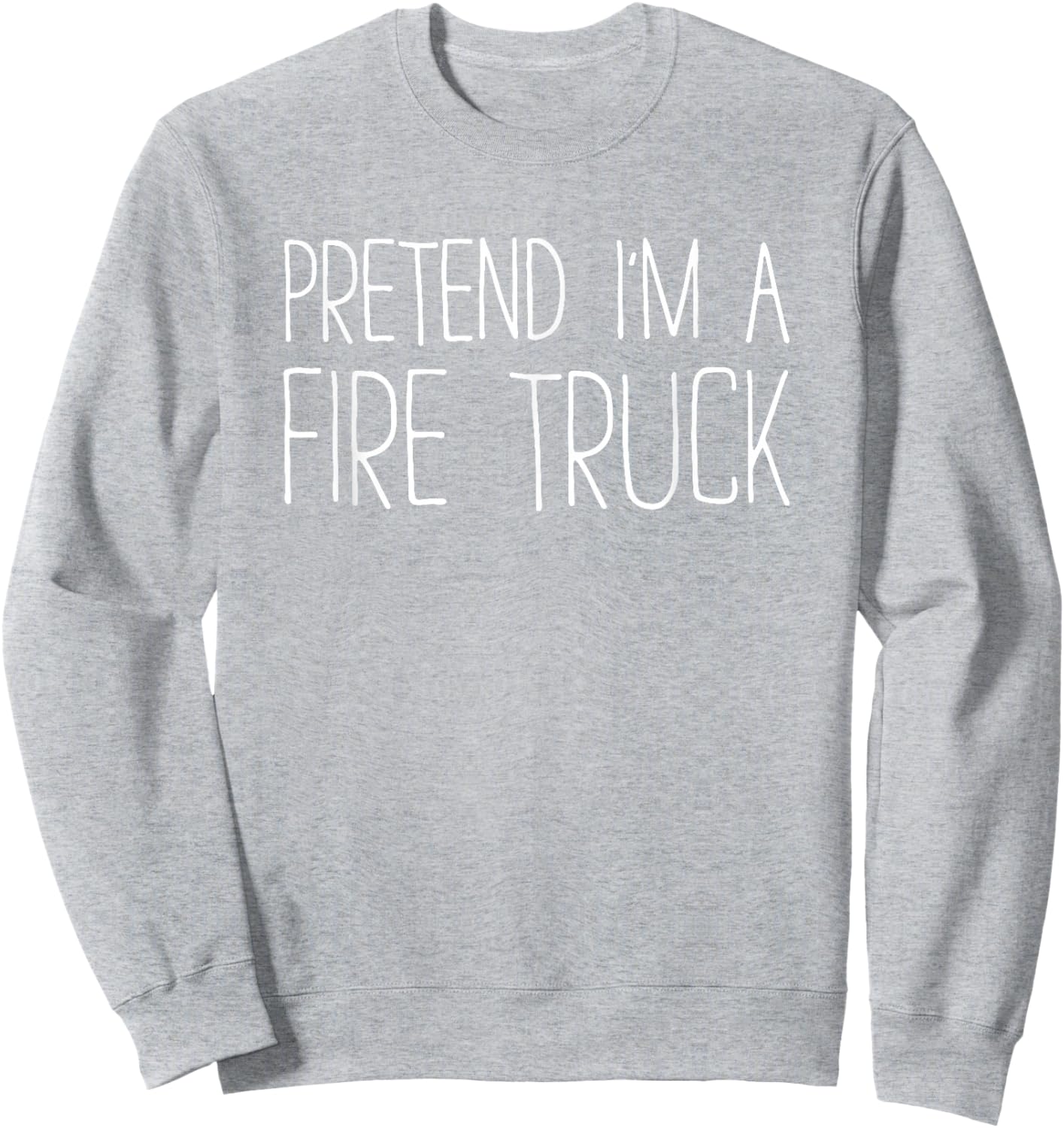 Pretend I'm A Fire Truck Shirt Adult Kids Men Women Costume Sweatshirt - Sweatshirt | Ash