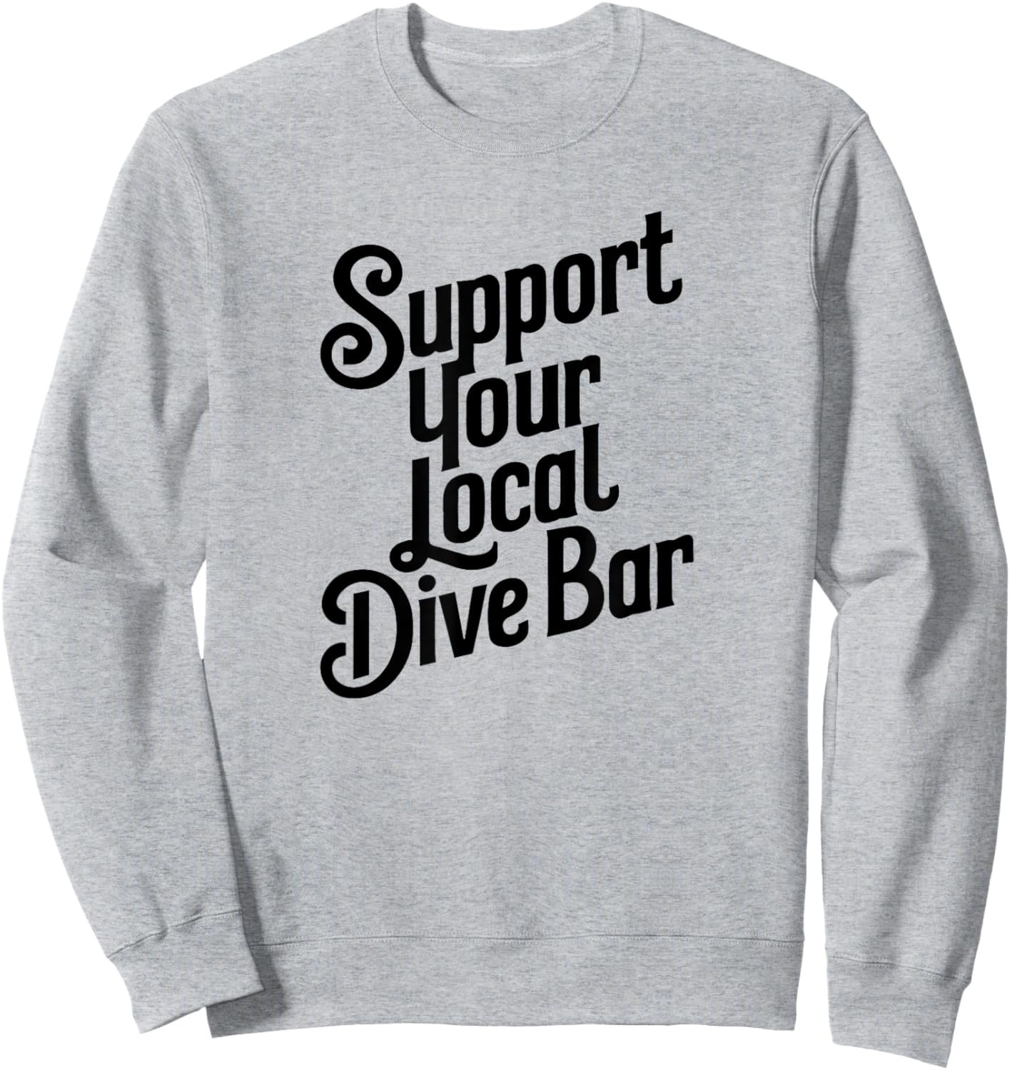 Support Your Local Dive Bar Sweatshirt - Sweatshirt | Ash