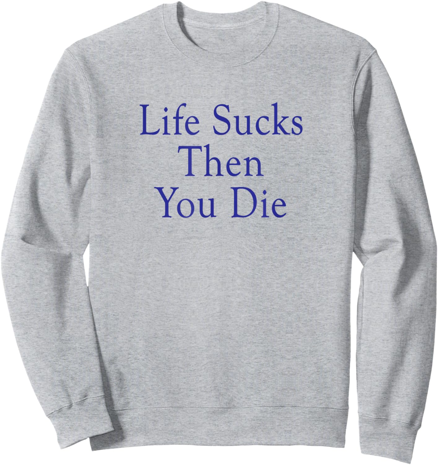 Life Sucks Then You Die Funny 1980s Classic Teen Werewolf Sweatshirt - Sweatshirt | Ash