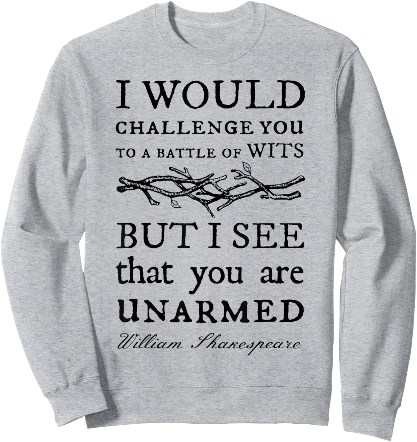 I Would Challenge You To A Battle Of Wits But I See That You Sweatshirt - Sweatshirt | Ash