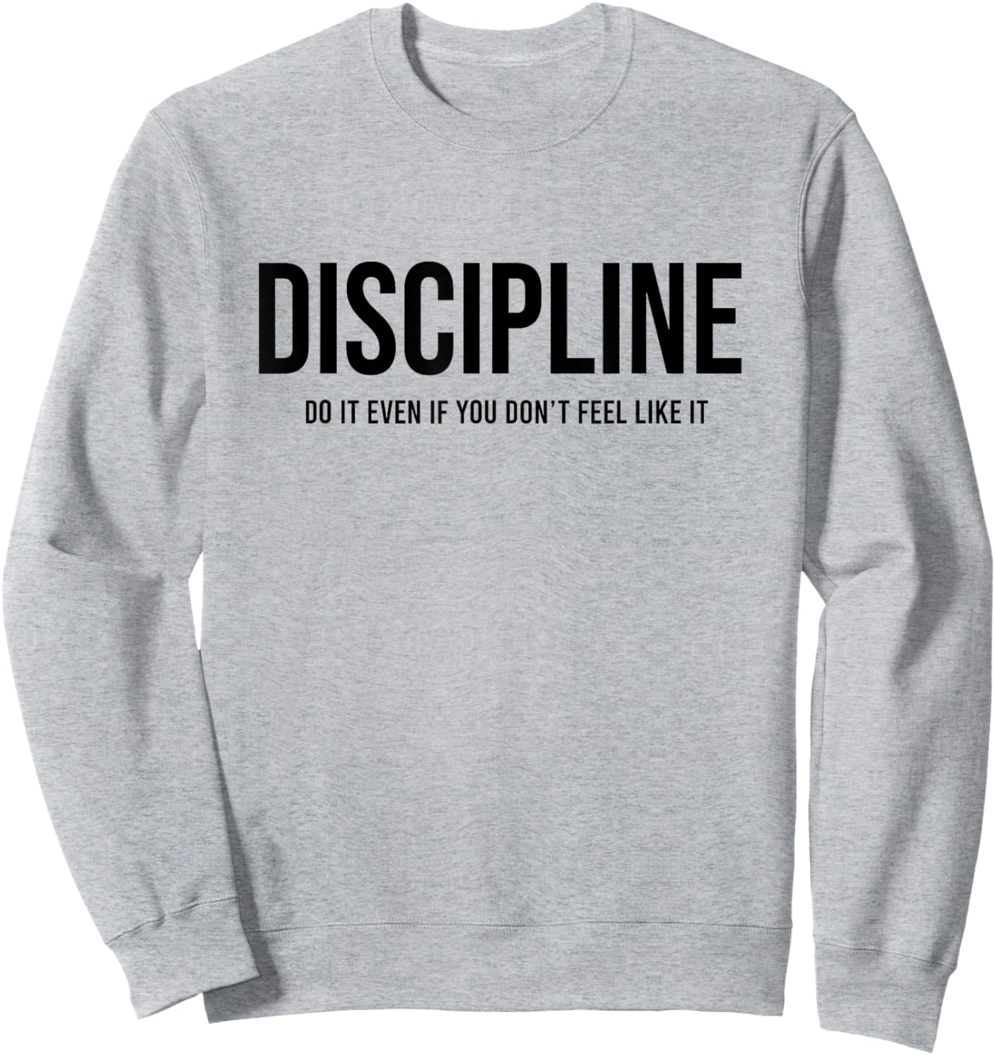 Discipline Do it Even If You Don't Feel Like it Sweatshirt - Sweatshirt | Ash