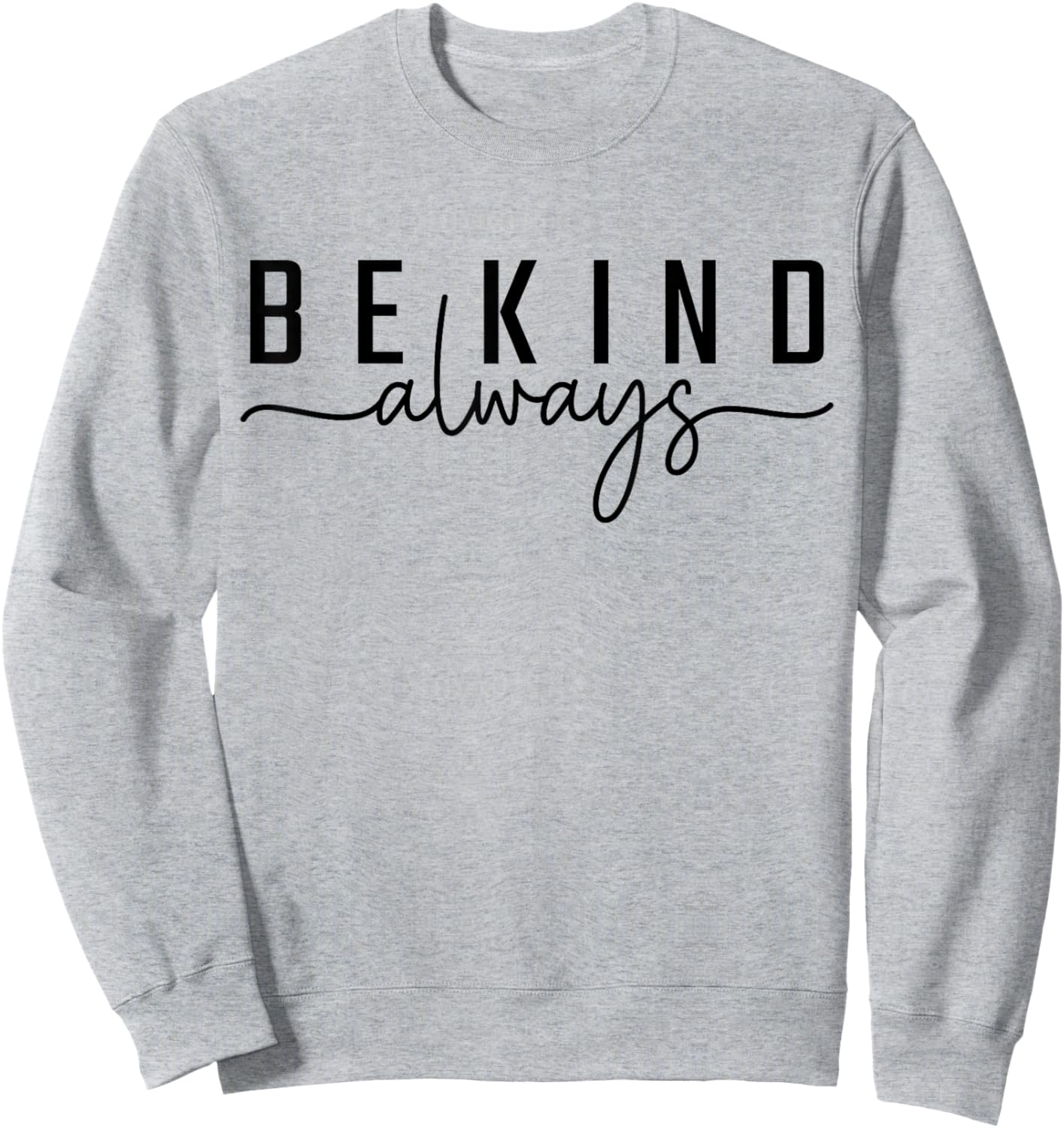 Be Kind Always Women Men Kids Letter Print Inspirational Sweatshirt - Sweatshirt | Ash