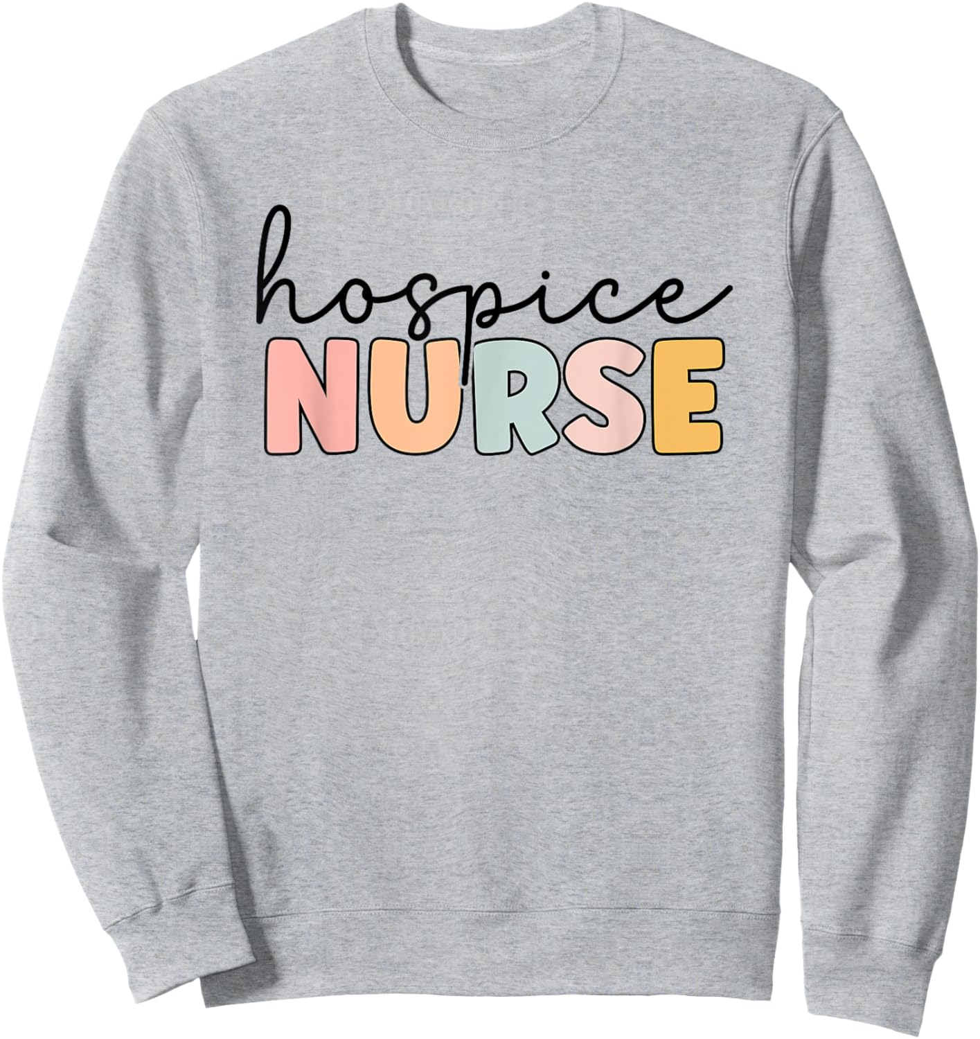 Hospice Nurse Hospice Nursing Nurse life Sweatshirt - Sweatshirt | Ash