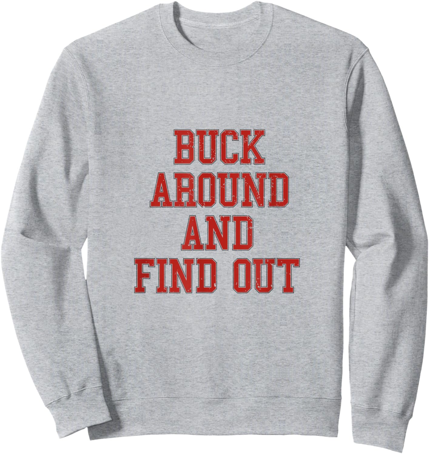 Buck Around And Find Out - Ohio Fan Merch Sweatshirt - Sweatshirt | Ash