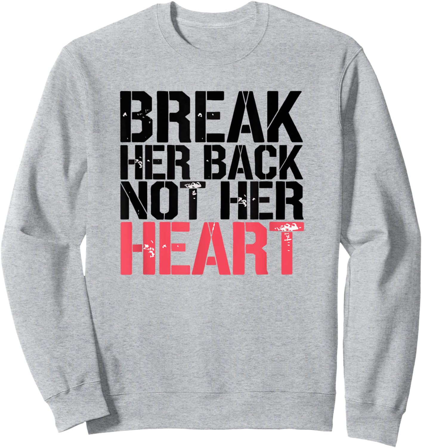 Break Her Back Not Her Heart Funny Quote Sweatshirt - Sweatshirt | Ash