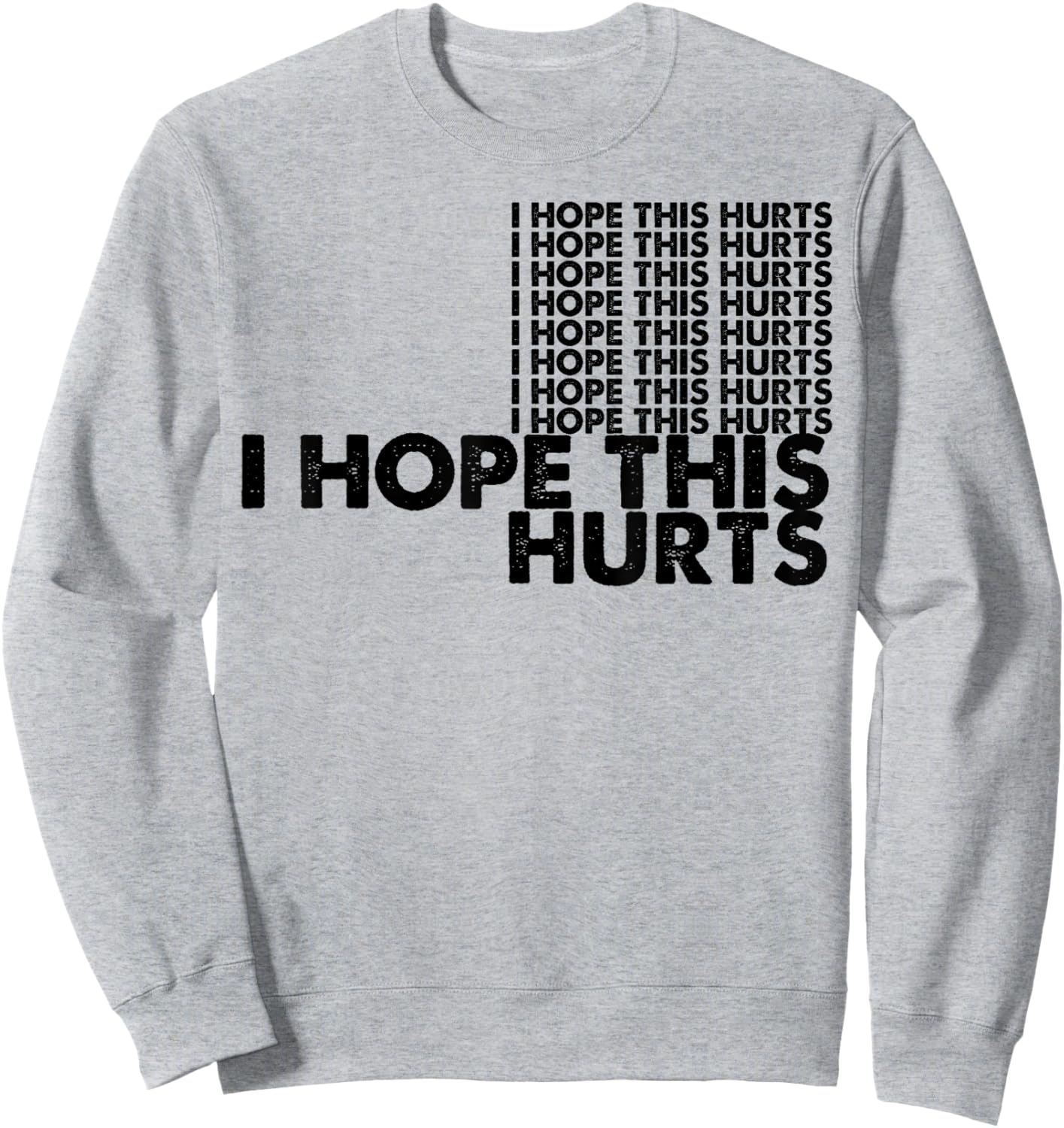 I Hope This Hurts Sweatshirt - Sweatshirt | Ash