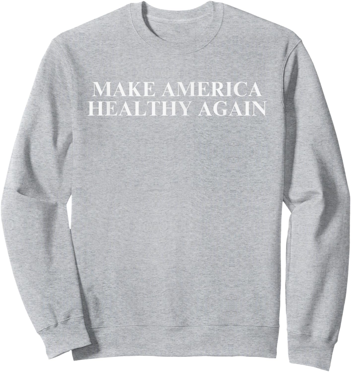 Make America Healthy Again Sweatshirt - Sweatshirt | Ash