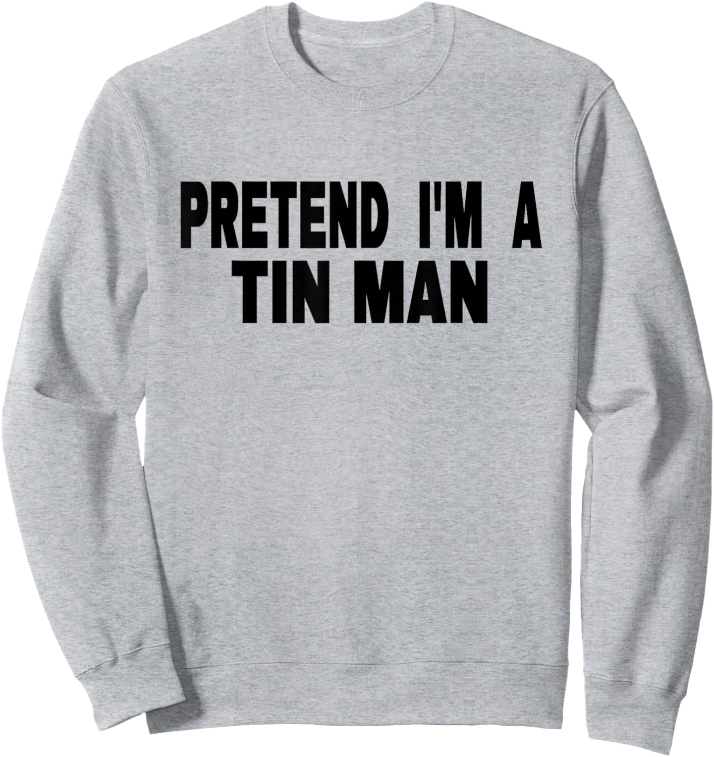 Pretend I'm A Tin Man Adult Kids Men Women Costume Sweatshirt - Sweatshirt | Ash