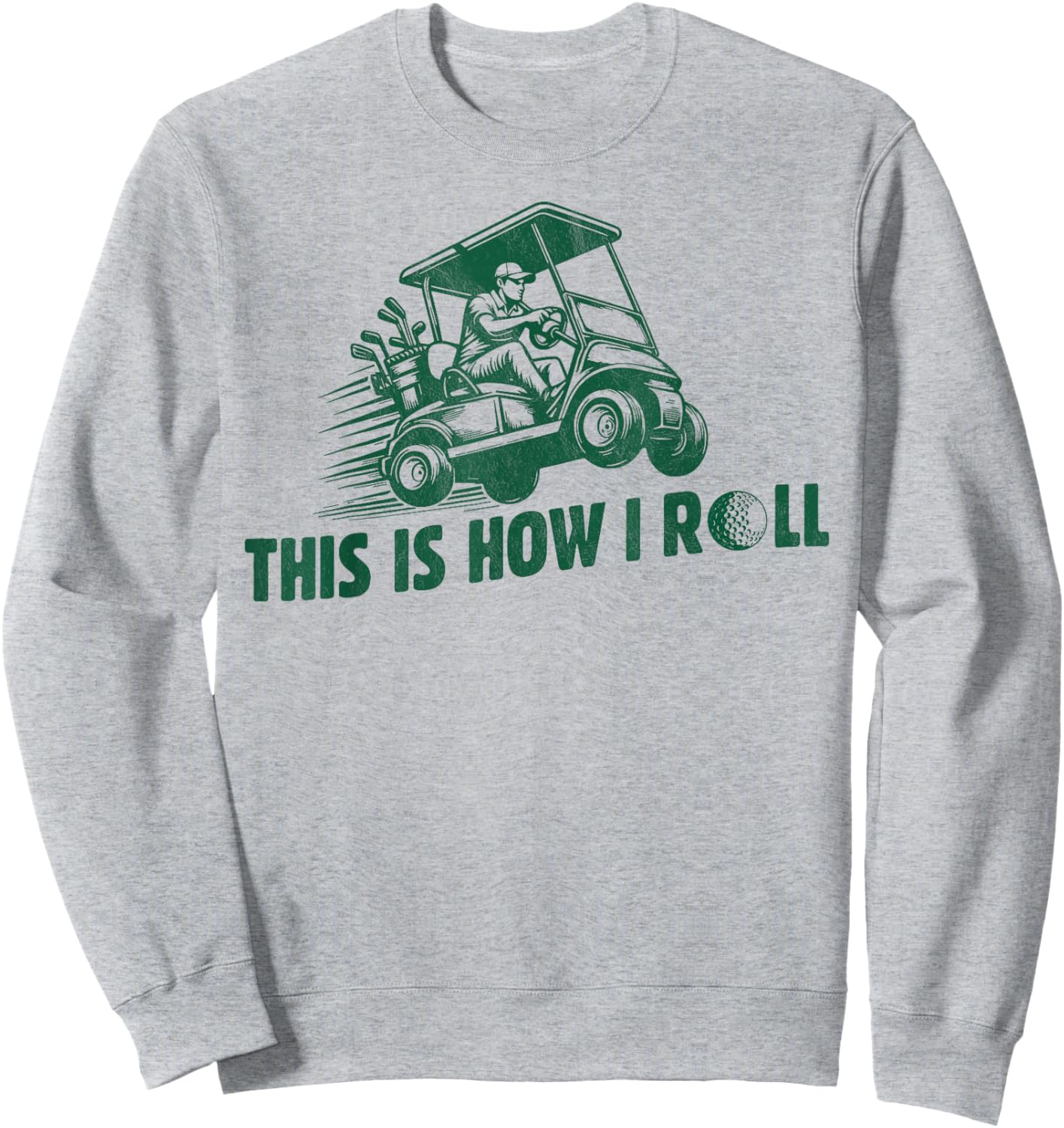 Funny Golf Saying This is How I Roll Golf Cart men Sweatshirt - Sweatshirt | Ash