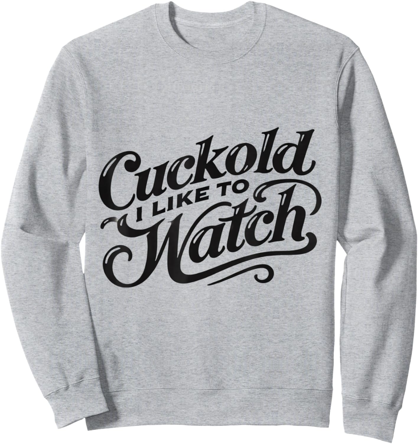Cuckold I Like to Watch | Naughty Adult Humor Funny Adult Sweatshirt - Sweatshirt | Ash