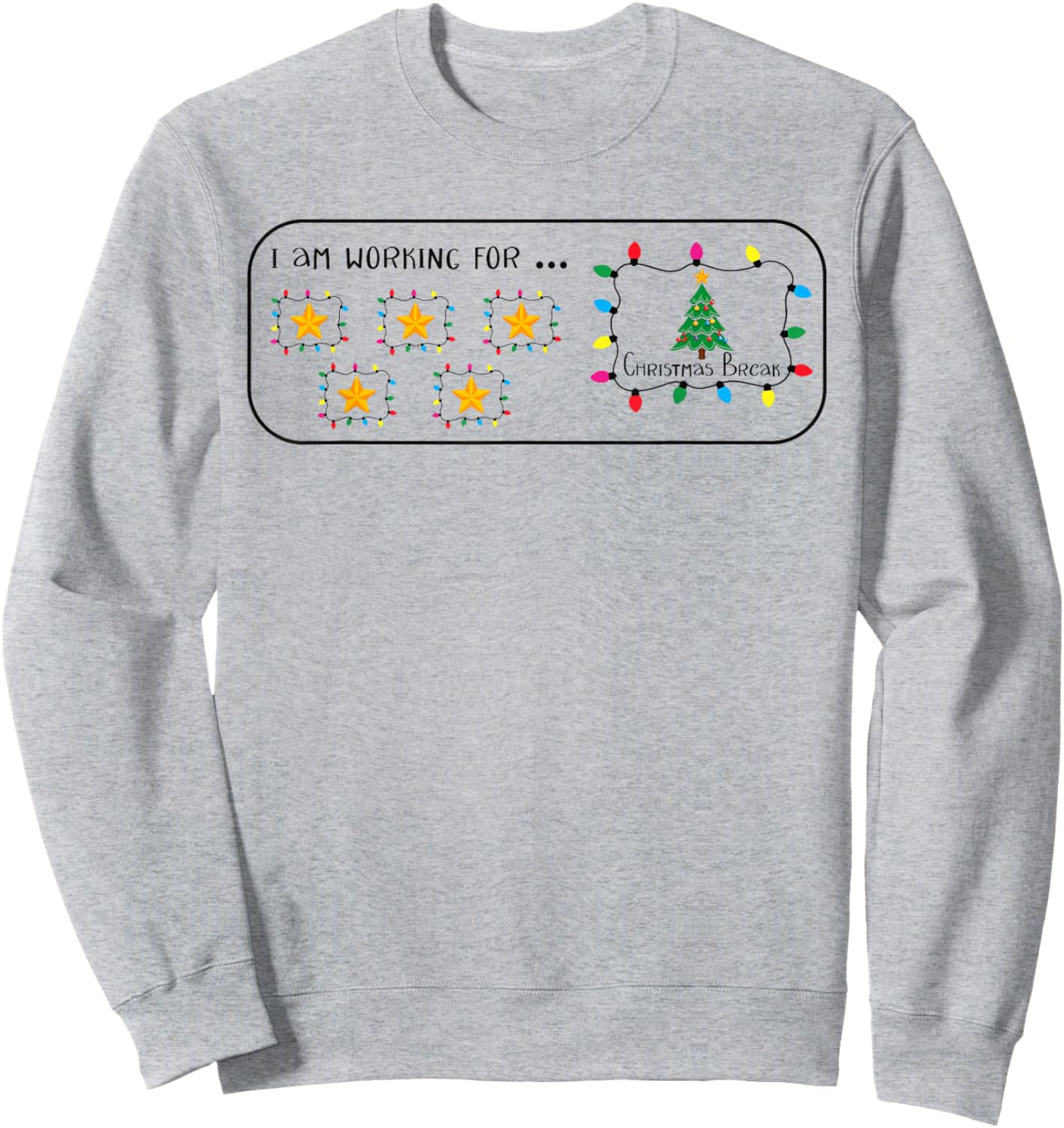I Am Working For Christmas Break 5 Stars Funny Teacher Xmas Sweatshirt - Sweatshirt | Ash