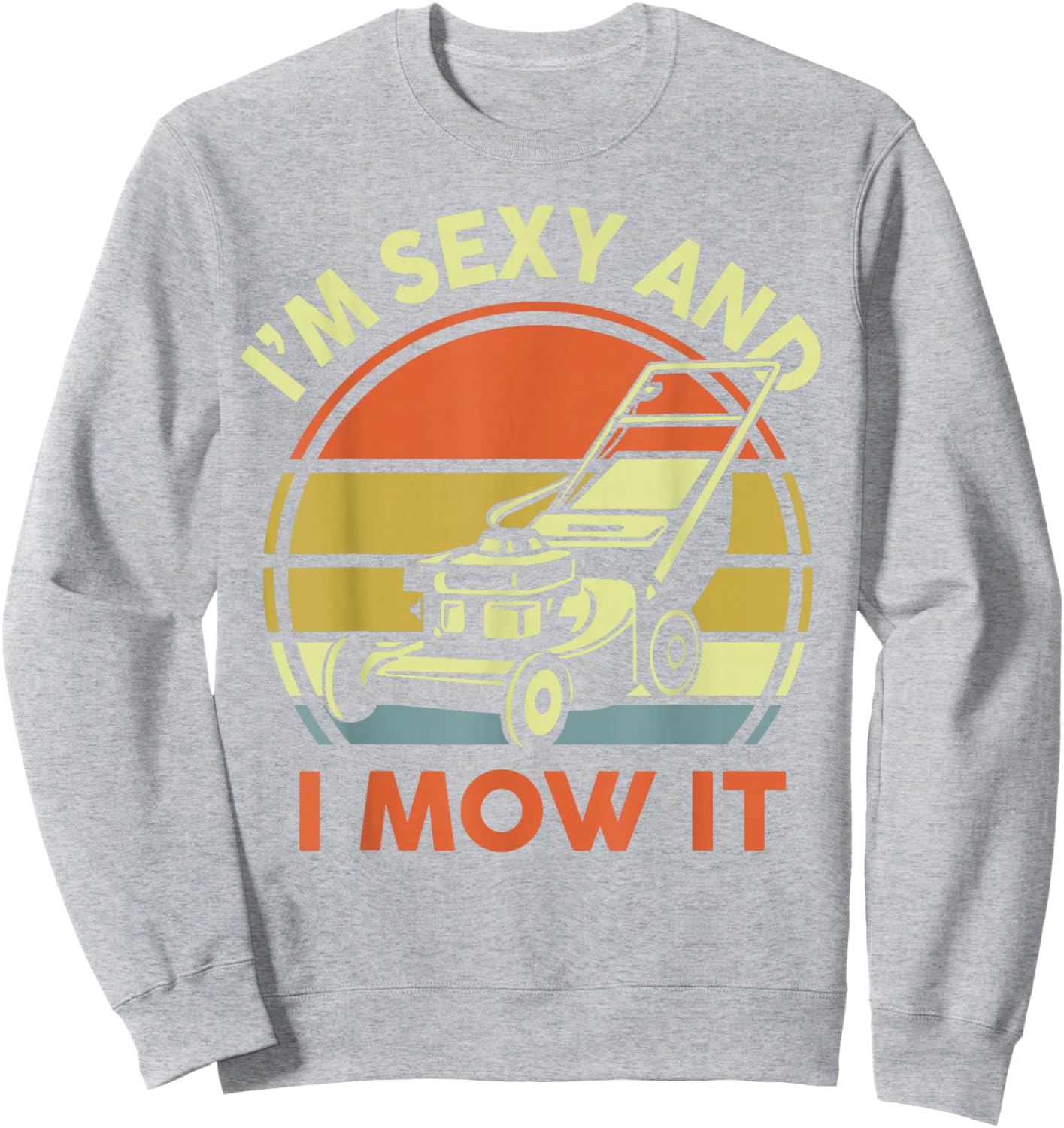 Lawn Mowing Dad Im Sexy And I Mow It Mower Gift Funny Garden Sweatshirt - Sweatshirt | Ash