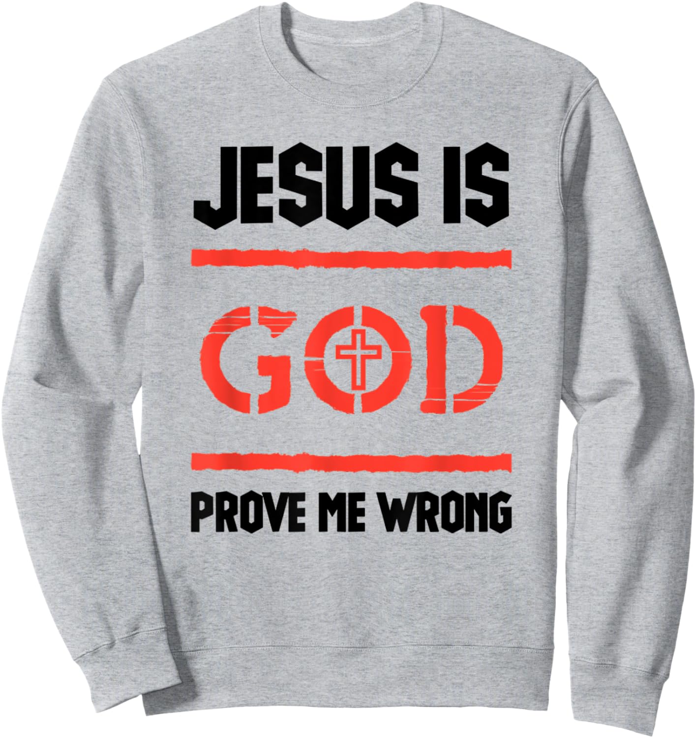 Jesus Is God Prove Me Wrong Irrefutable Funny Quotes Sweatshirt - Sweatshirt | Ash