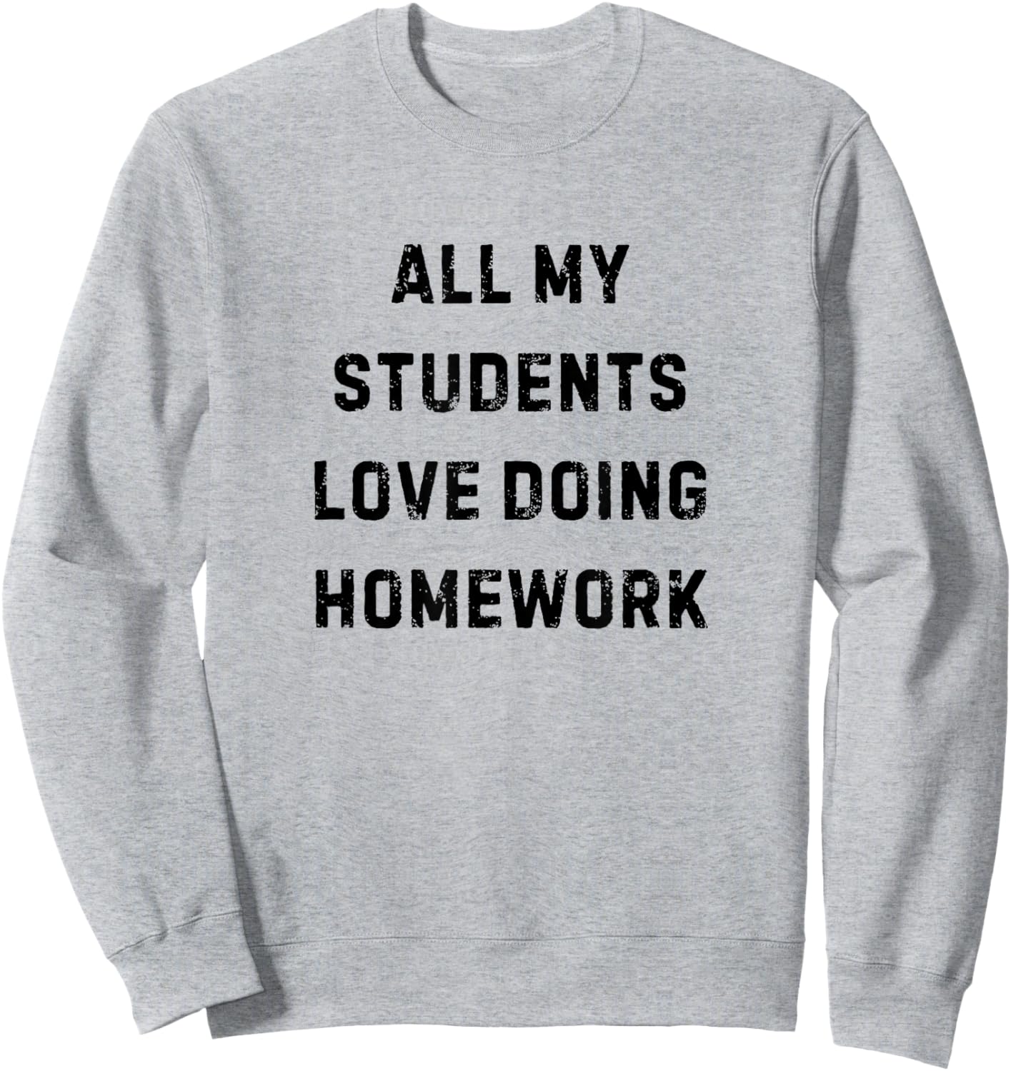 All My Students Love Doing Homework Teacher White Lie Party Sweatshirt - Sweatshirt | Ash