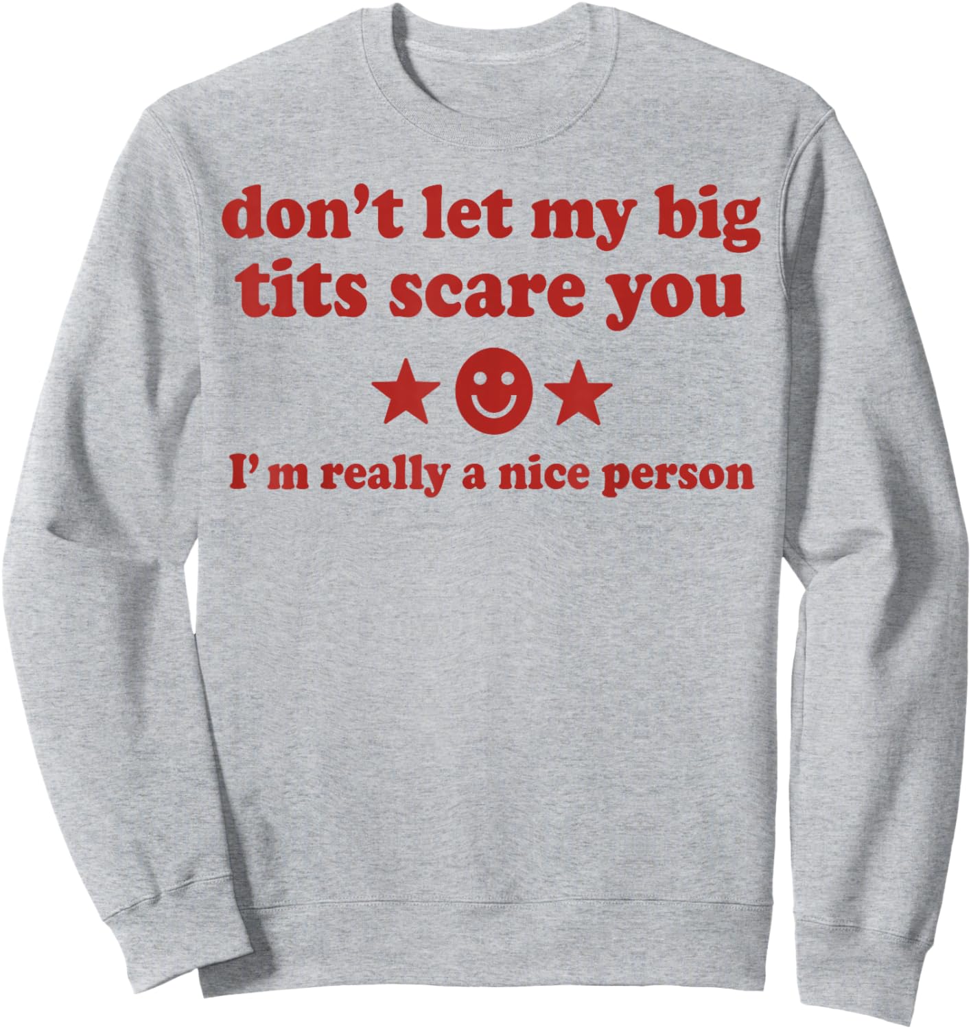 Don't Let My Big Tits Scare You I'm Really A Nice Person Sweatshirt - Sweatshirt | Ash