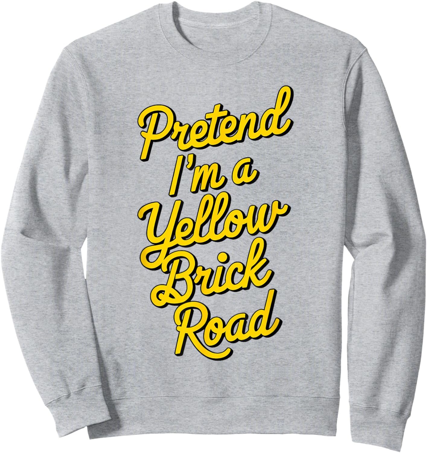 funny Pretend I'm a yellow brick road Sweatshirt - Sweatshirt | Ash