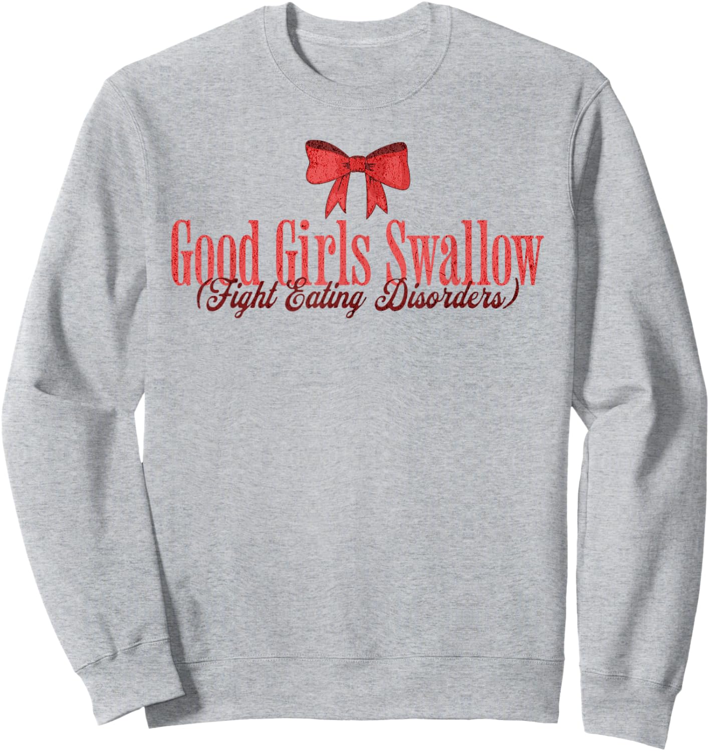 Good Girls Swallow Fight Eating Disorders Sweatshirt - Sweatshirt | Ash