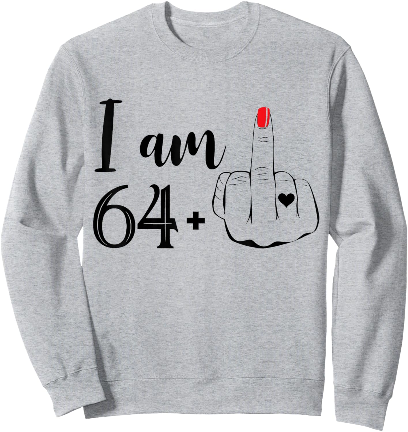 I Am 64 Plus 1 Middle Finger Funny 65th Birthday Women Sweatshirt - Sweatshirt | Ash
