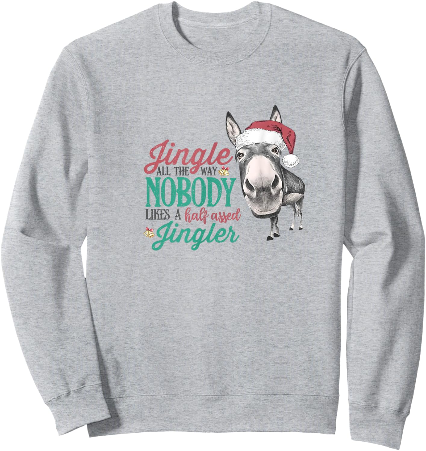 Jingle All The Way Nobody Likes A Half-assed Jingler Xmas Sweatshirt - Sweatshirt | Ash