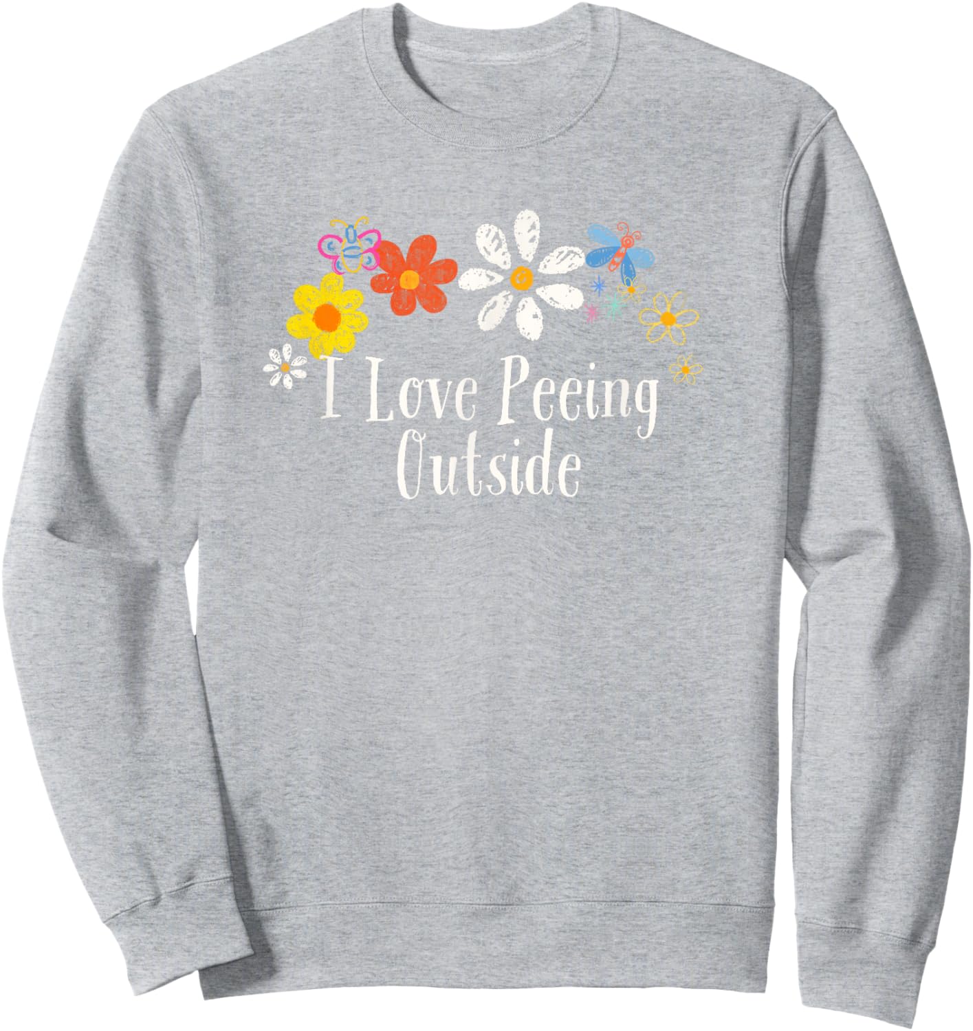 Funny I Love Peeing Outside Saying Flowers Sweatshirt - Sweatshirt | Ash