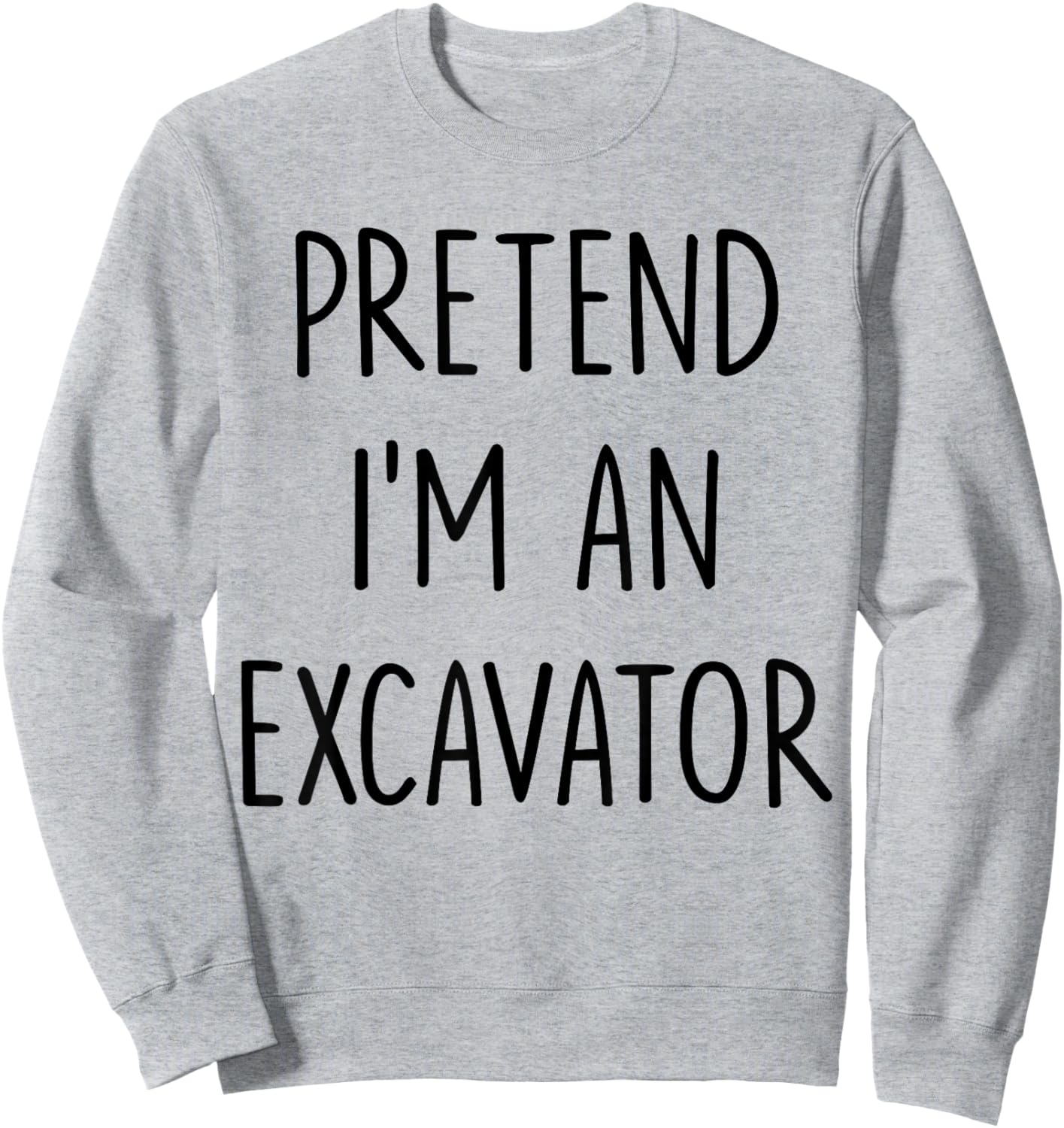 Pretend I'm An Excavator Costume Halloween Lazy Easy Sweatshirt - Sweatshirt | Ash